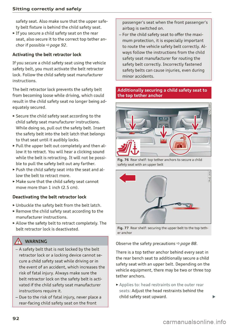 AUDI A8 2021 Owners Manual Sitting correctly and safely
safety seat. Also make sure that the upper safe-
ty belt fixture is behind the child safety seat.
> If you secure a child safety seat on the rear
seat, also secure AUDI A8 2021 Owners Manual Sitting correctly and safely
safety seat. Also make sure that the upper safe-
ty belt fixture is behind the child safety seat.
> If you secure a child safety seat on the rear
seat, also secure