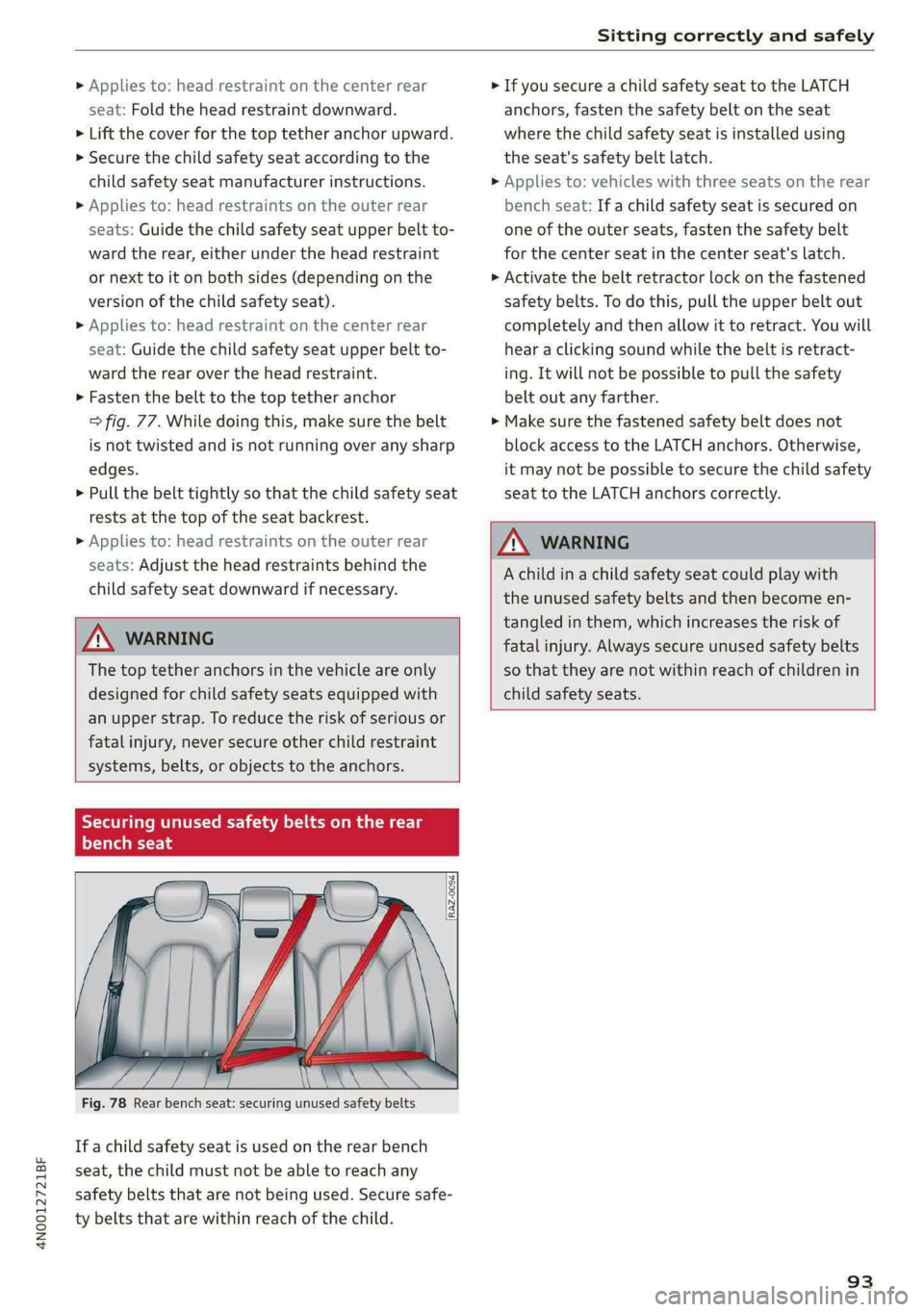 AUDI A8 2021 Owners Manual 4N0012721BF
Sitting correctly and safely
> Applies to: head restraint on the center rear
seat: Fold the head restraint downward.
> Lift the cover for the top tether anchor upward.
> Secure the AUDI A8 2021 Owners Manual 4N0012721BF
Sitting correctly and safely
> Applies to: head restraint on the center rear
seat: Fold the head restraint downward.
> Lift the cover for the top tether anchor upward.
> Secure the