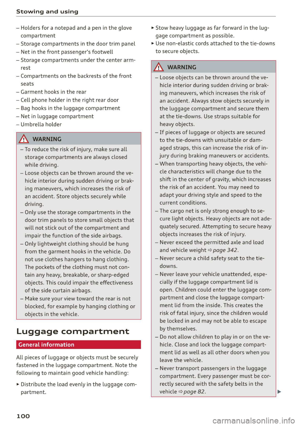 AUDI A8 2020 Owners Manual Stowing and using
— Holders for a notepad and a pen in the glove
compartment
— Storage compartments in the door trim panel
— Net in the front passenger's footwell
— Storage compart AUDI A8 2020 Owners Manual Stowing and using
— Holders for a notepad and a pen in the glove
compartment
— Storage compartments in the door trim panel
— Net in the front passenger's footwell
— Storage compart