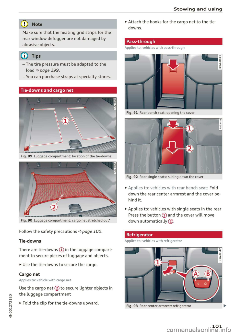 AUDI A8 2020  Owners Manual 4N0012721BD 
Stowing and using 
  
[Oe > Attach the hooks for the cargo net to the tie- 
downs. 
Make sure that the heating grid strips for the 
rear window defogger are not damaged by | 
abrasive obj