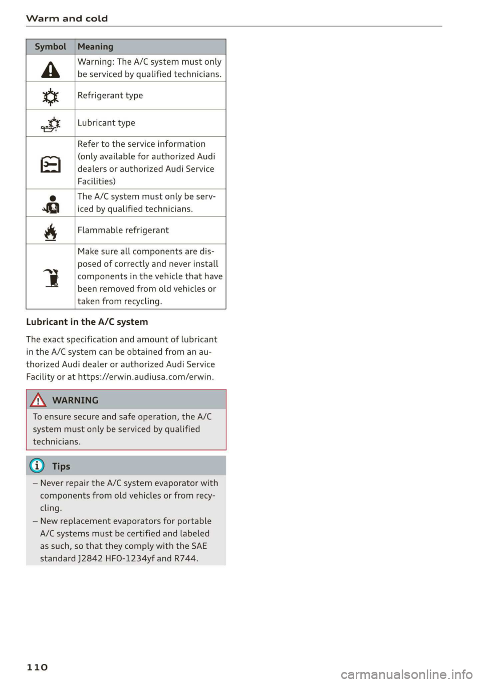 AUDI A8 2020 Repair Manual Warm and cold
Symbol | Meaning
Warning: The A/C system must only
A be serviced by qualified technicians.
tt Refrigerant type
tt
Lubricant type
Refer to the service informatio AUDI A8 2020 Repair Manual Warm and cold
Symbol | Meaning
Warning: The A/C system must only
A be serviced by qualified technicians.
tt Refrigerant type
tt
Lubricant type
Refer to the service informatio
