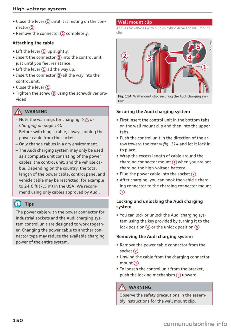 AUDI A8 2020 Owners Manual High-voltage system
> Close the lever @) until it is resting on the con-
nector (2).
> Remove the connector (2) completely.
Attaching the cable
> Lift the lever @ up slightly.
> Insert the c AUDI A8 2020 Owners Manual High-voltage system
> Close the lever @) until it is resting on the con-
nector (2).
> Remove the connector (2) completely.
Attaching the cable
> Lift the lever @ up slightly.
> Insert the c
