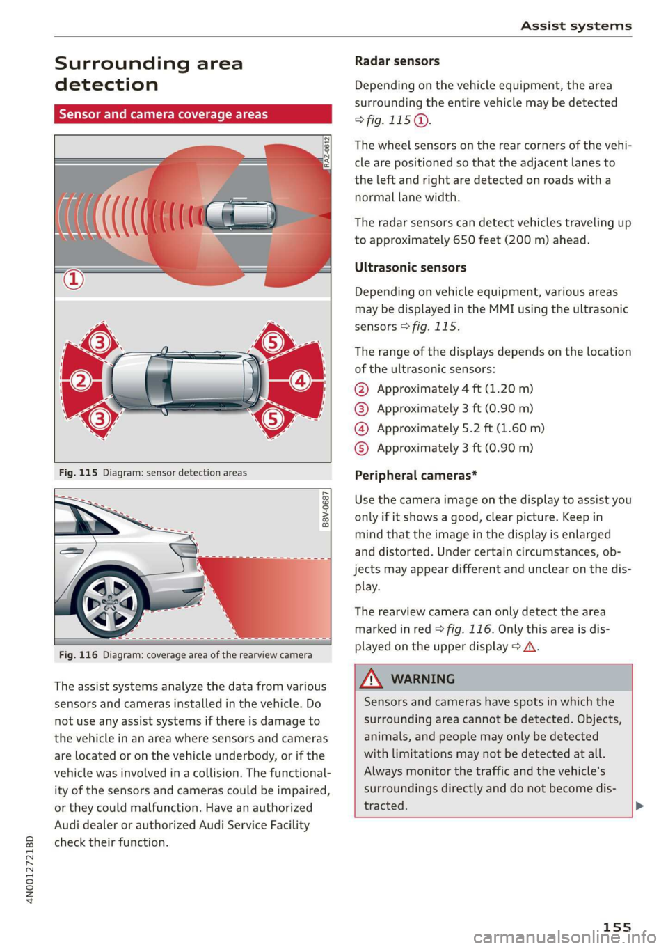 AUDI A8 2020 Owners Manual 4N0012721BD
Assist systems
Surrounding area
detection
Sensor and camera coverage areas
RAZ-0612
B8V-0687
Fig. 116 Diagram: coverage area of the rearview camera
AUDI A8 2020 Owners Manual 4N0012721BD
Assist systems
Surrounding area
detection
Sensor and camera coverage areas
RAZ-0612
B8V-0687
Fig. 116 Diagram: coverage area of the rearview camera