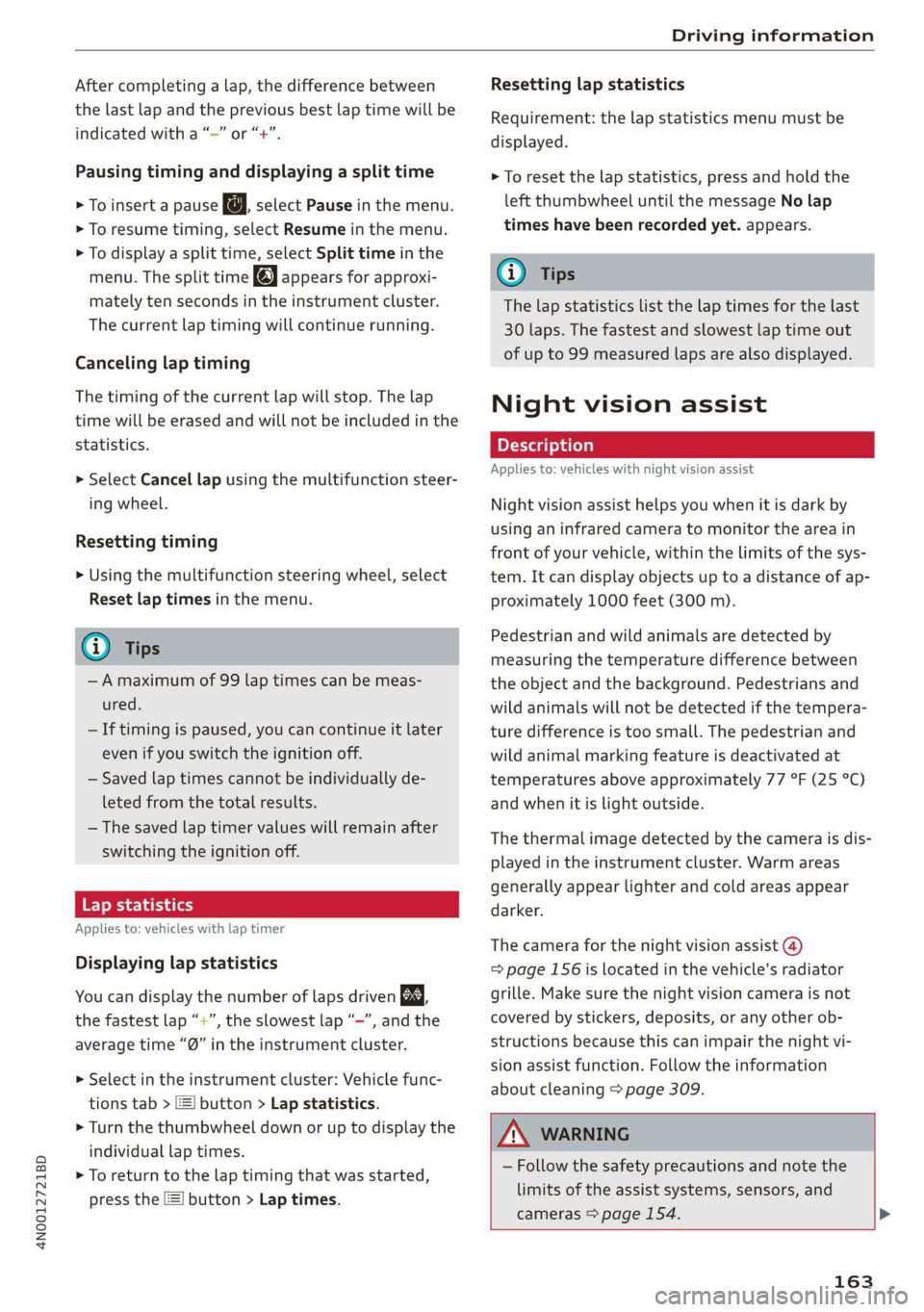 AUDI A8 2020 Owners Manual 4N0012721BD
Driving information
After completing a lap, the difference between
the last lap and the previous best lap time will be
indicated with a “~” or “+”.
Pausing timing and displ AUDI A8 2020 Owners Manual 4N0012721BD
Driving information
After completing a lap, the difference between
the last lap and the previous best lap time will be
indicated with a “~” or “+”.
Pausing timing and displ