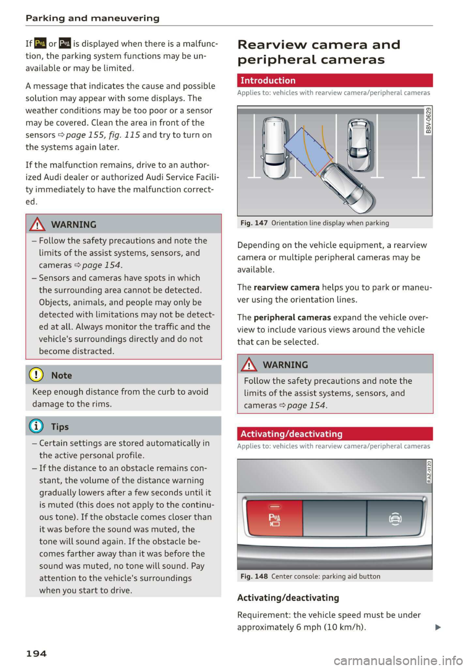 AUDI A8 2020  Owners Manual Parking and maneuvering 
  
iffy or  fa is displayed when there is a malfunc- 
tion, the parking system functions may be un- 
available or may be limited. 
A message that indicates the cause and possi