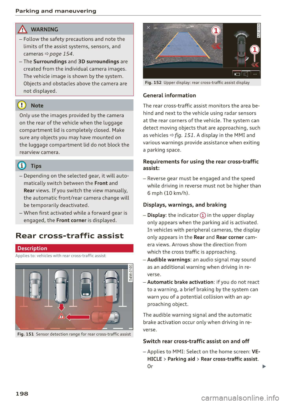 AUDI A8 2020 User Guide Parking and maneuvering 
  
  
A WARNING 
— Follow the safety precautions and note the 
limits of the assist systems, sensors, and 
cameras > page 154. 
— The Surroundings and 3D surroundings are 