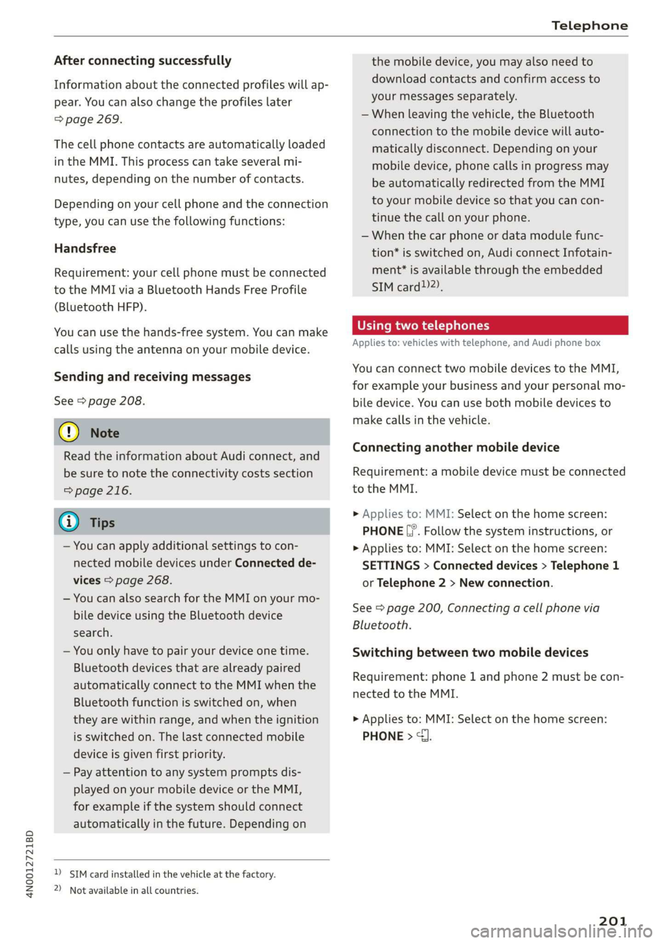 AUDI A8 2020 Owners Manual 4N0012721BD
Telephone
After connecting successfully
Information about the connected profiles will ap-
pear. You can also change the profiles later
=> page 269.
The cell phone contacts are aut AUDI A8 2020 Owners Manual 4N0012721BD
Telephone
After connecting successfully
Information about the connected profiles will ap-
pear. You can also change the profiles later
=> page 269.
The cell phone contacts are aut
