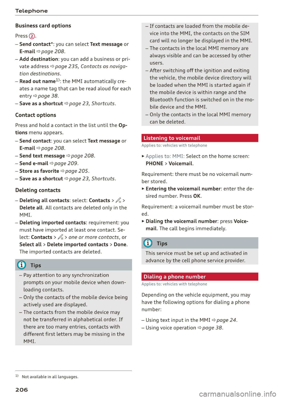 AUDI A8 2020 Owners Manual Telephone
Business card options
Press 2).
— Send contact*: you can select Text message or
E-mail > page 208.
— Add destination: you can add a business or pri-
vate address > page 235, Con AUDI A8 2020 Owners Manual Telephone
Business card options
Press 2).
— Send contact*: you can select Text message or
E-mail > page 208.
— Add destination: you can add a business or pri-
vate address > page 235, Con