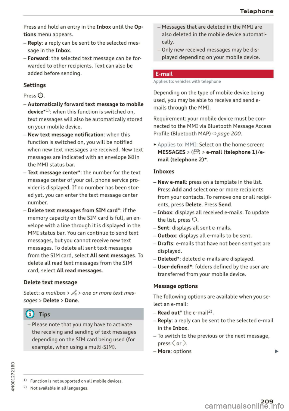 AUDI A8 2020 Owners Manual 4N0012721BD
Telephone
Press and hold an entry in the Inbox until the Op-
tions menu appears.
— Reply: a reply can be sent to the selected mes-
sage in the Inbox.
— Forward: the selected t AUDI A8 2020 Owners Manual 4N0012721BD
Telephone
Press and hold an entry in the Inbox until the Op-
tions menu appears.
— Reply: a reply can be sent to the selected mes-
sage in the Inbox.
— Forward: the selected t