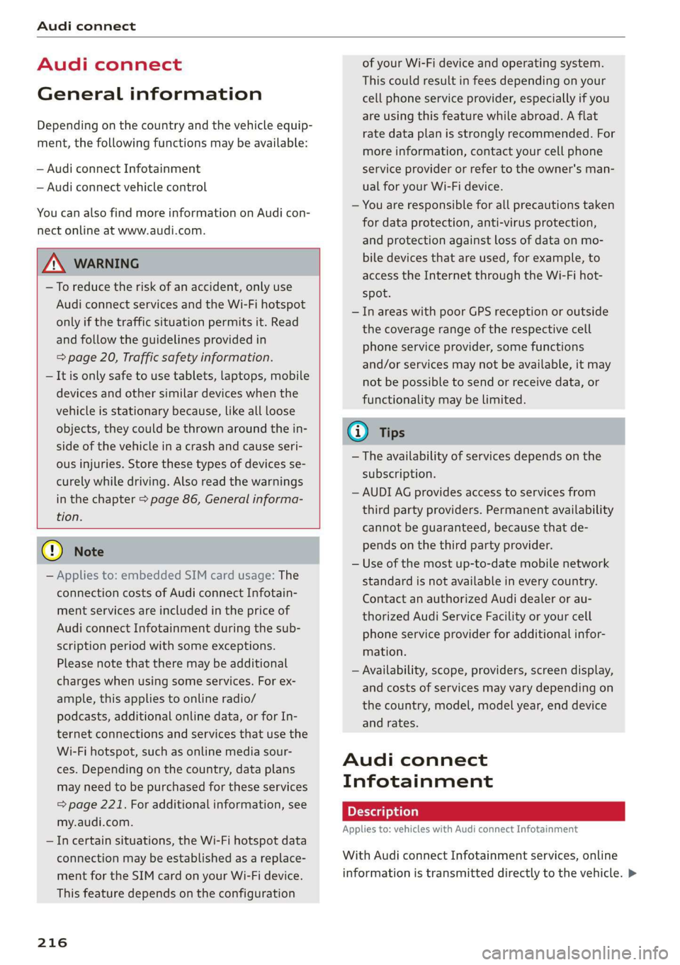 AUDI A8 2020  Owners Manual Audi connect 
  
Audi connect 
General information 
Depending on the country and the vehicle equip- 
ment, the following  functions may be available: 
— Audi connect Infotainment 
— Audi connect v