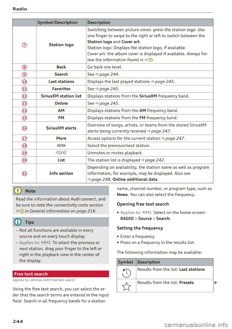 AUDI A8 2020 Owners Manual Radio
Symbol/Description Description
9 Station logo
Switching between picture views: press the station logo. Use
one
finger to swipe to the right or left to switch between the
Station AUDI A8 2020 Owners Manual Radio
Symbol/Description Description
9 Station logo
Switching between picture views: press the station logo. Use
one
finger to swipe to the right or left to switch between the
Station