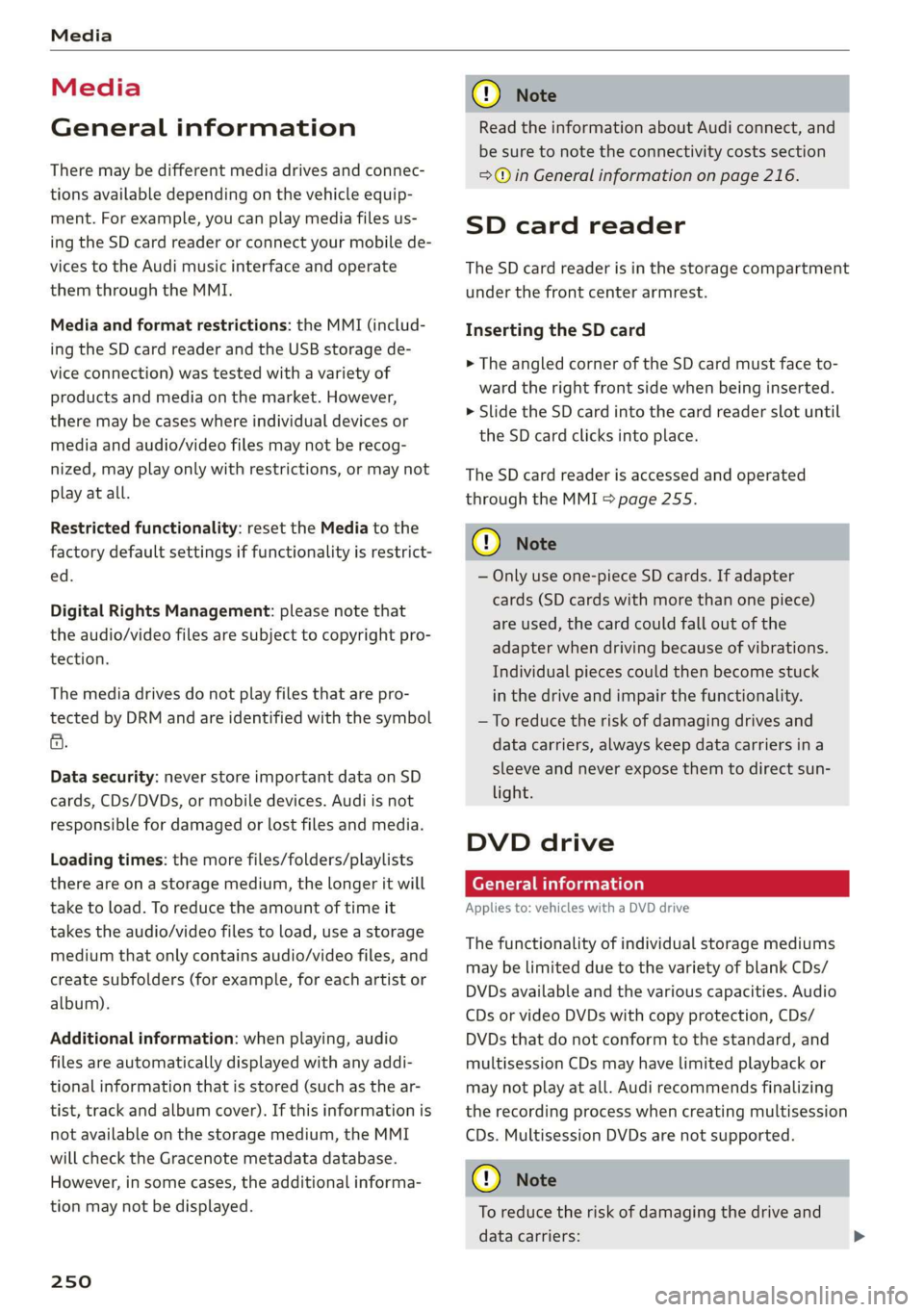 AUDI A8 2020 Owners Manual Media
Media
General information
There may be different media drives and connec-
tions available depending on the vehicle equip-
ment. For example, you can play media files us-
ing the SD card AUDI A8 2020 Owners Manual Media
Media
General information
There may be different media drives and connec-
tions available depending on the vehicle equip-
ment. For example, you can play media files us-
ing the SD card