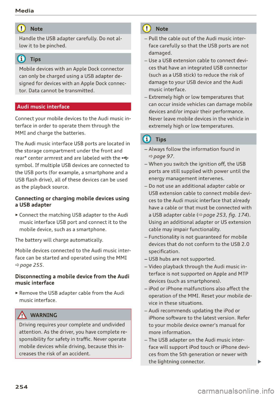 AUDI A8 2020 Owners Manual
Handle the USB adapter carefully. Do not al-
low it to be pinched.
@) Tips
Mobile devices with an Apple Dock connector
can only be charged using a USB adapter de-
signed for devices with an Ap AUDI A8 2020 Owners Manual
Handle the USB adapter carefully. Do not al-
low it to be pinched.
@) Tips
Mobile devices with an Apple Dock connector
can only be charged using a USB adapter de-
signed for devices with an Ap