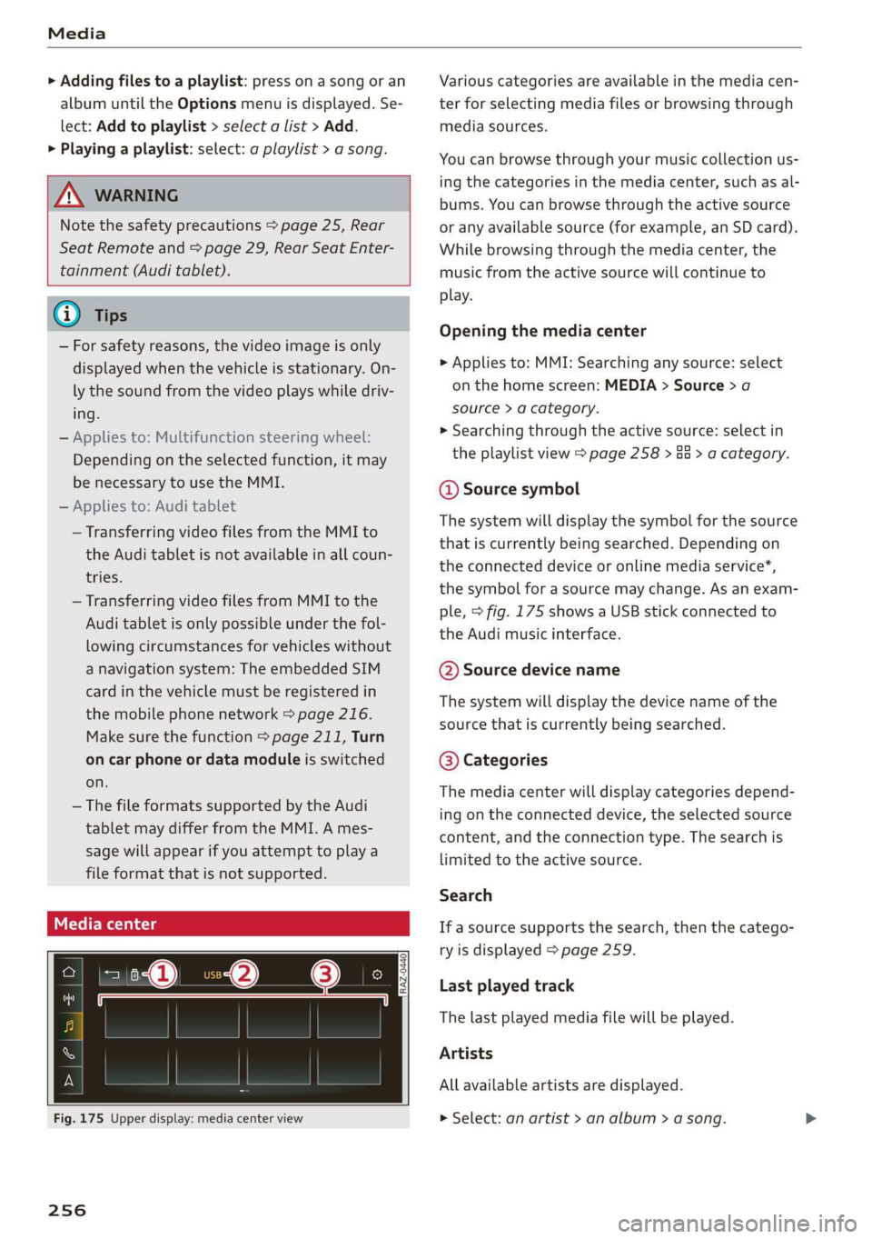 AUDI A8 2020 Owners Manual Media
> Adding files to a playlist: press on a song or an
album until the Options menu is displayed. Se-
lect: Add to playlist > select a list > Add.
> Playing a playlist: select: a playlist > AUDI A8 2020 Owners Manual Media
> Adding files to a playlist: press on a song or an
album until the Options menu is displayed. Se-
lect: Add to playlist > select a list > Add.
> Playing a playlist: select: a playlist >