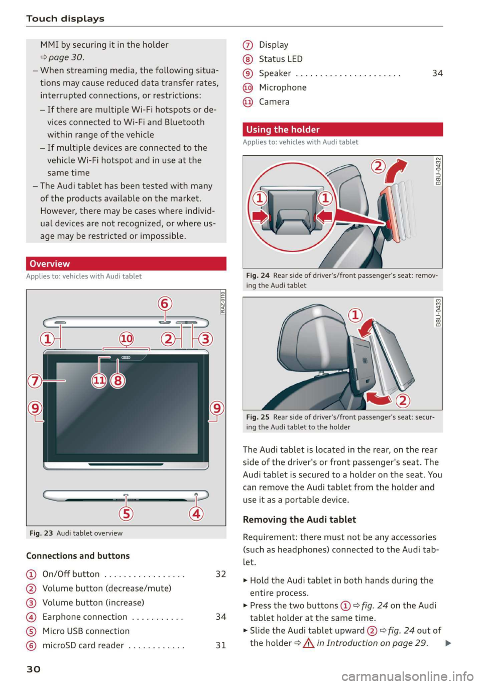 AUDI A8 2020 Owners Guide Touch displays 
  
MMI by securing it in the holder 
=> page 30. 
— When streaming media, the following situa- 
tions may cause reduced data transfer rates, 
interrupted connections, or restrictions