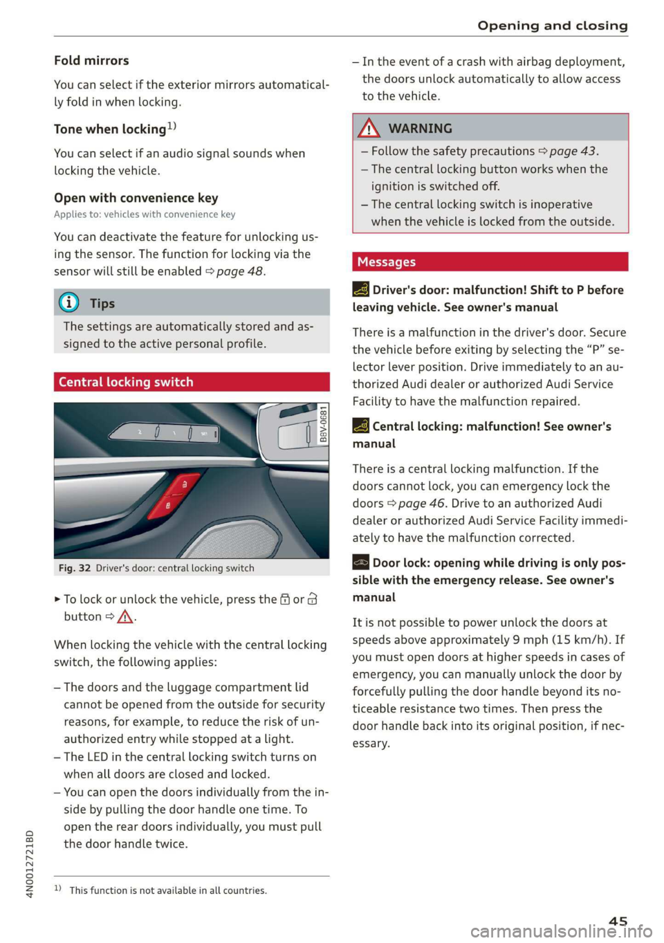 AUDI A8 2020 Service Manual 4N0012721BD 
Opening and closing 
  
Fold mirrors 
You can select if the exterior mirrors automatical- 
ly fold in when locking. 
Tone 
when locking) 
You can select if an audio signal sounds when 
lo