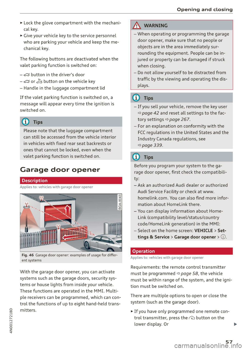 AUDI A8 2020  Owners Manual 4N0012721BD 
Opening and closing 
  
> Lock the glove compartment with the mechani- 
cal key. 
> Give your vehicle key to the service personnel 
who are parking your vehicle and keep the me- 
chanical