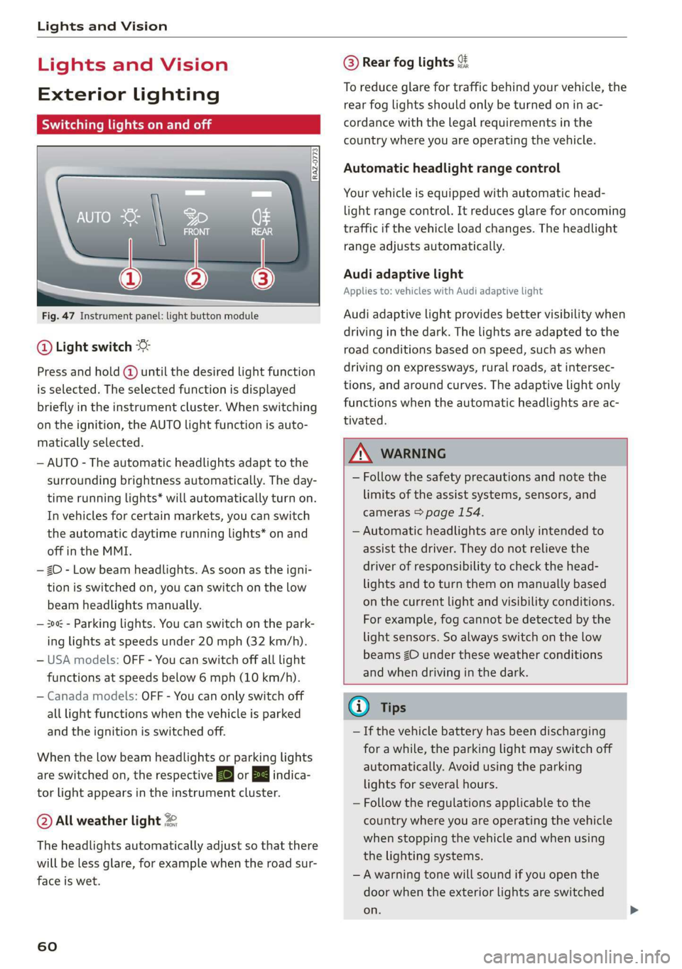 AUDI A8 2020  Owners Manual Lights and Vision 
  
Lights and Vision 
Exterior lighting 
Sitar MeL Lats eal 
  
  
Fig. 47 Instrument panel: light button module 
@ Light switch & 
Press and hold @ until the desired light function
