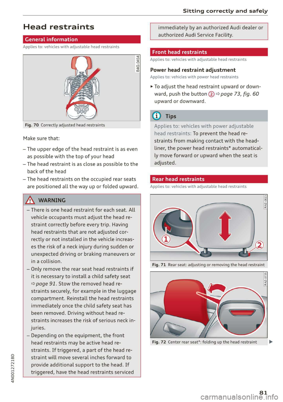 AUDI A8 2020 Manual Online 4N0012721BD
Sitting correctly and safely
Head restraints
General information
Applies to: vehicles with adjustable head restraints
B4G-0454
Fig. 70 Correctly adjusted head restrai AUDI A8 2020 Manual Online 4N0012721BD
Sitting correctly and safely
Head restraints
General information
Applies to: vehicles with adjustable head restraints
B4G-0454
Fig. 70 Correctly adjusted head restrai