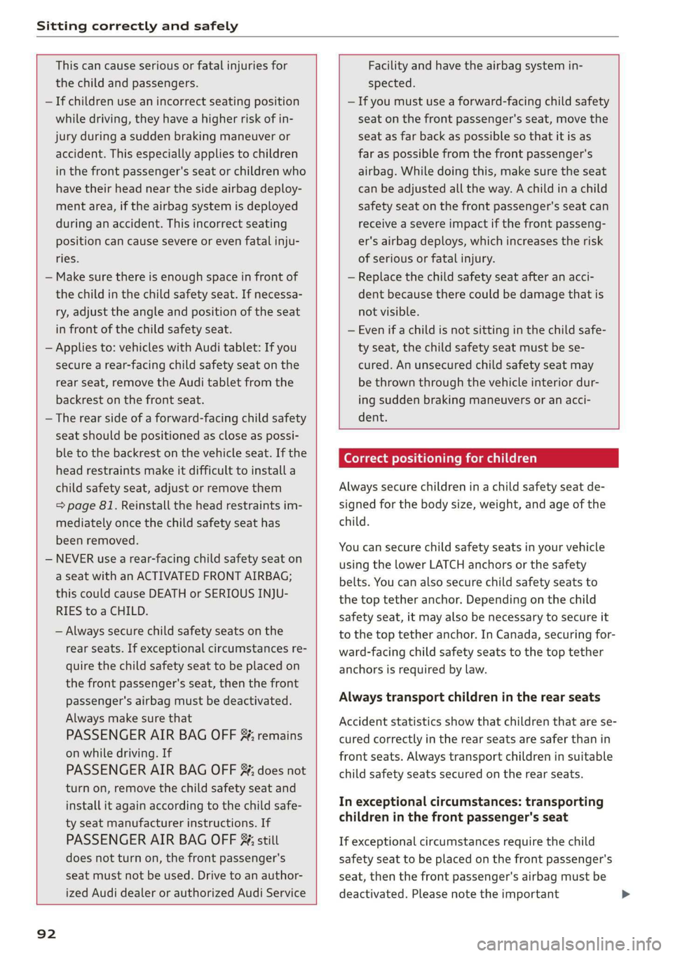AUDI A8 2020 Owners Manual Sitting correctly and safely
This can cause serious or fatal injuries for
the child and passengers.
— If children use an incorrect seating position
while driving, they have a higher risk AUDI A8 2020 Owners Manual Sitting correctly and safely
This can cause serious or fatal injuries for
the child and passengers.
— If children use an incorrect seating position
while driving, they have a higher risk