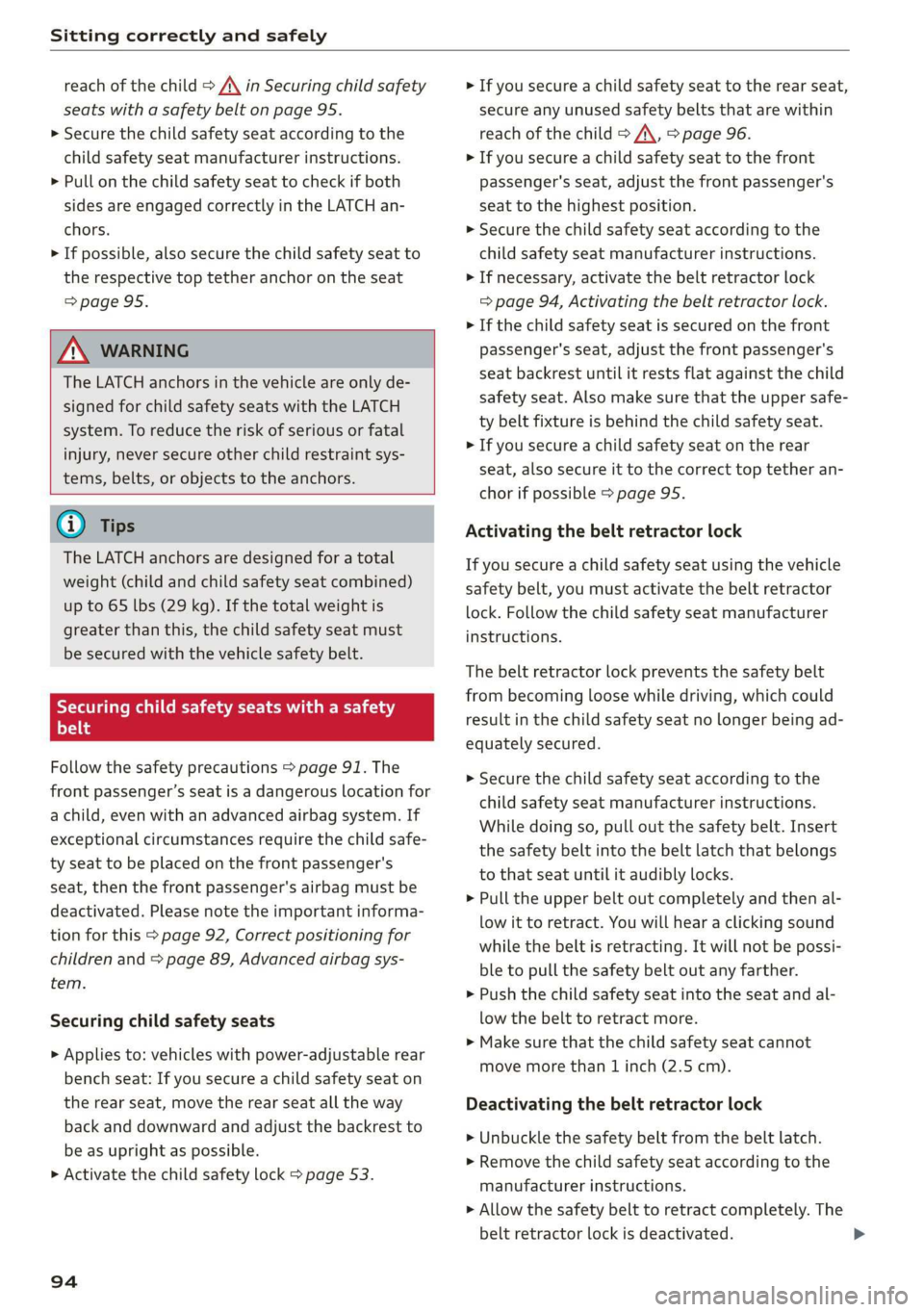 AUDI A8 2020 Owners Manual Sitting correctly and safely
reach of the child > A\ in Securing child safety
seats with a safety belt on page 95.
> Secure the child safety seat according to the
child safety seat manufacturer AUDI A8 2020 Owners Manual Sitting correctly and safely
reach of the child > A\ in Securing child safety
seats with a safety belt on page 95.
> Secure the child safety seat according to the
child safety seat manufacturer