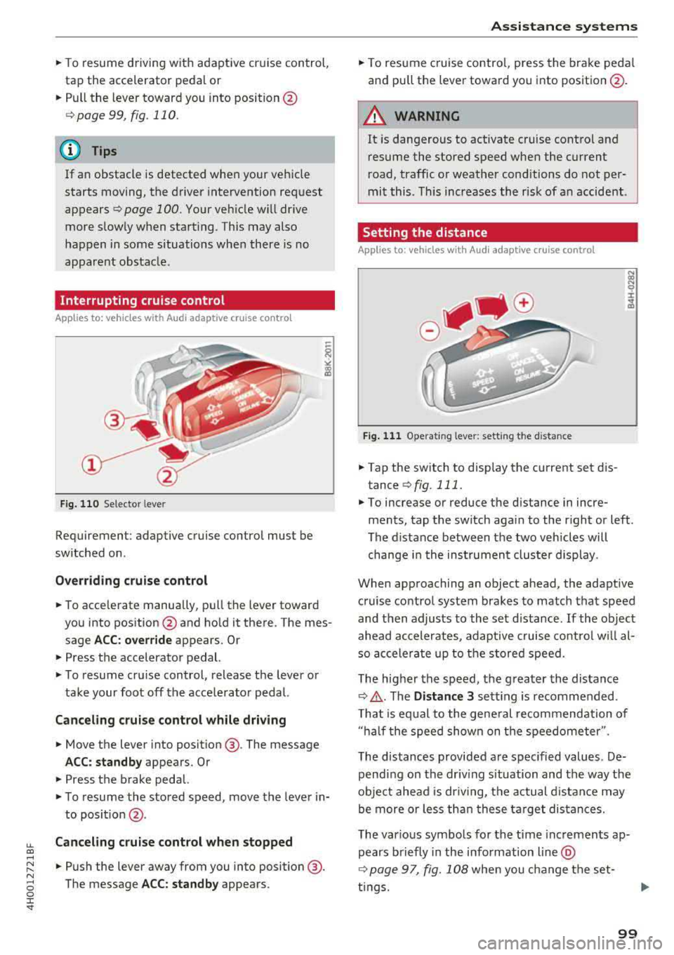 AUDI A8 2018 Owners Manual lL t:0 ....
" ......
" .... 0 0 :c <I"
• To resume driving with adaptive cr uise control,
tap the accelerator peda l or
• P ull the lever toward you into position @
Qpage 99 AUDI A8 2018 Owners Manual lL t:0 ....
" ......
" .... 0 0 :c <I"
• To resume driving with adaptive cr uise control,
tap the accelerator peda l or
• P ull the lever toward you into position @
Qpage 99
