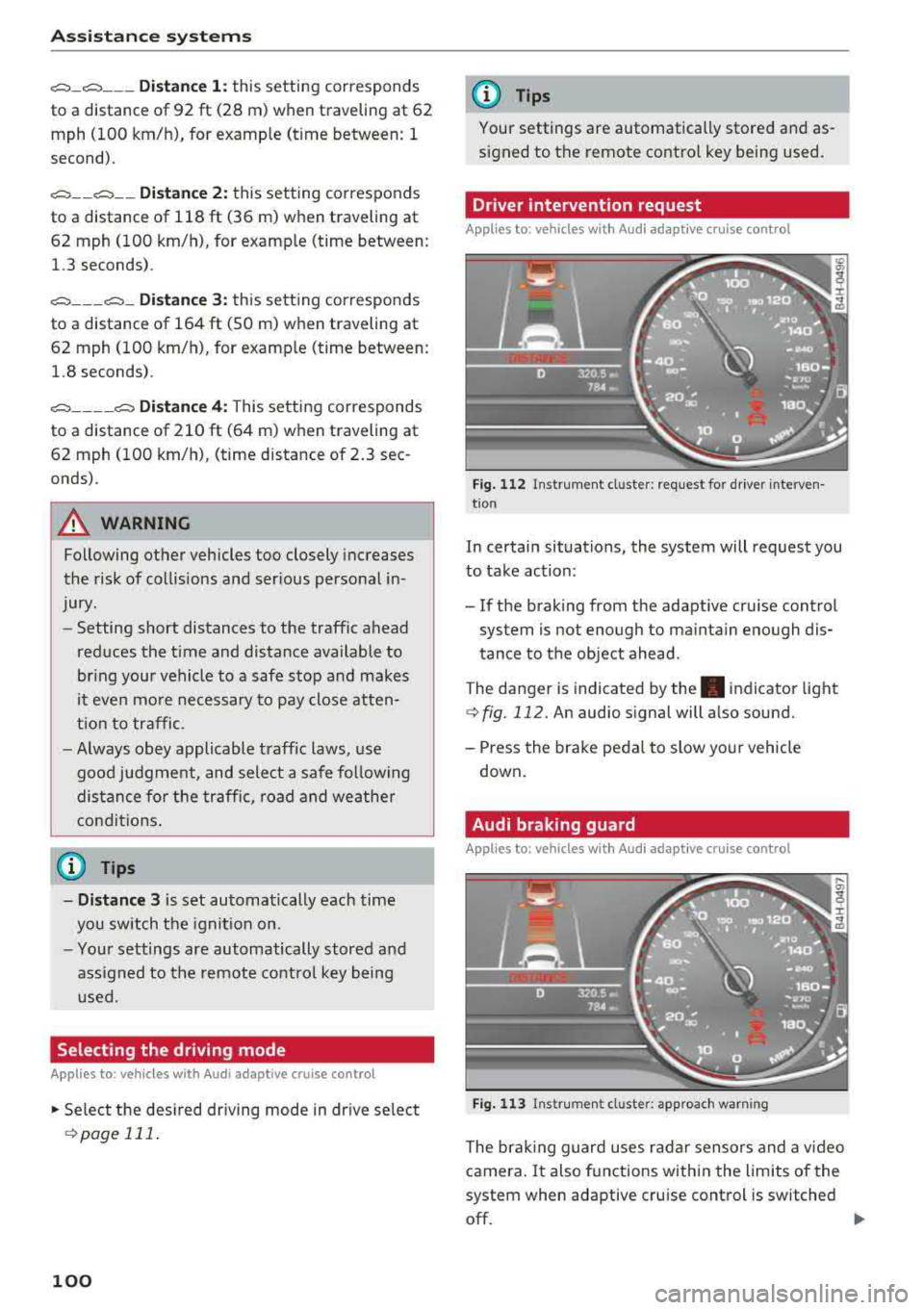 AUDI A8 2018 User Guide Ass is tance sy stem s
~-~ ---Di sta nce 1: this setting corresponds
to a distance of 92 ft (28 m) when traveling at 62
mph (100 km/h), for example (time between: 1
second) . AUDI A8 2018 User Guide Ass is tance sy stem s
~-~ ---Di sta nce 1: this setting corresponds
to a distance of 92 ft (28 m) when traveling at 62
mph (100 km/h), for example (time between: 1
second) .