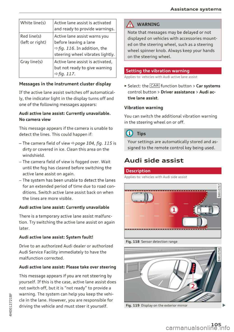 AUDI A8 2018 User Guide White line(s) Active lane assist is activated
and ready to provide warnings.
Red line(s) Active lane assist warns you
(left or right) before leaving a lane
¢ fig. 116. In addit AUDI A8 2018 User Guide White line(s) Active lane assist is activated
and ready to provide warnings.
Red line(s) Active lane assist warns you
(left or right) before leaving a lane
¢ fig. 116. In addit
