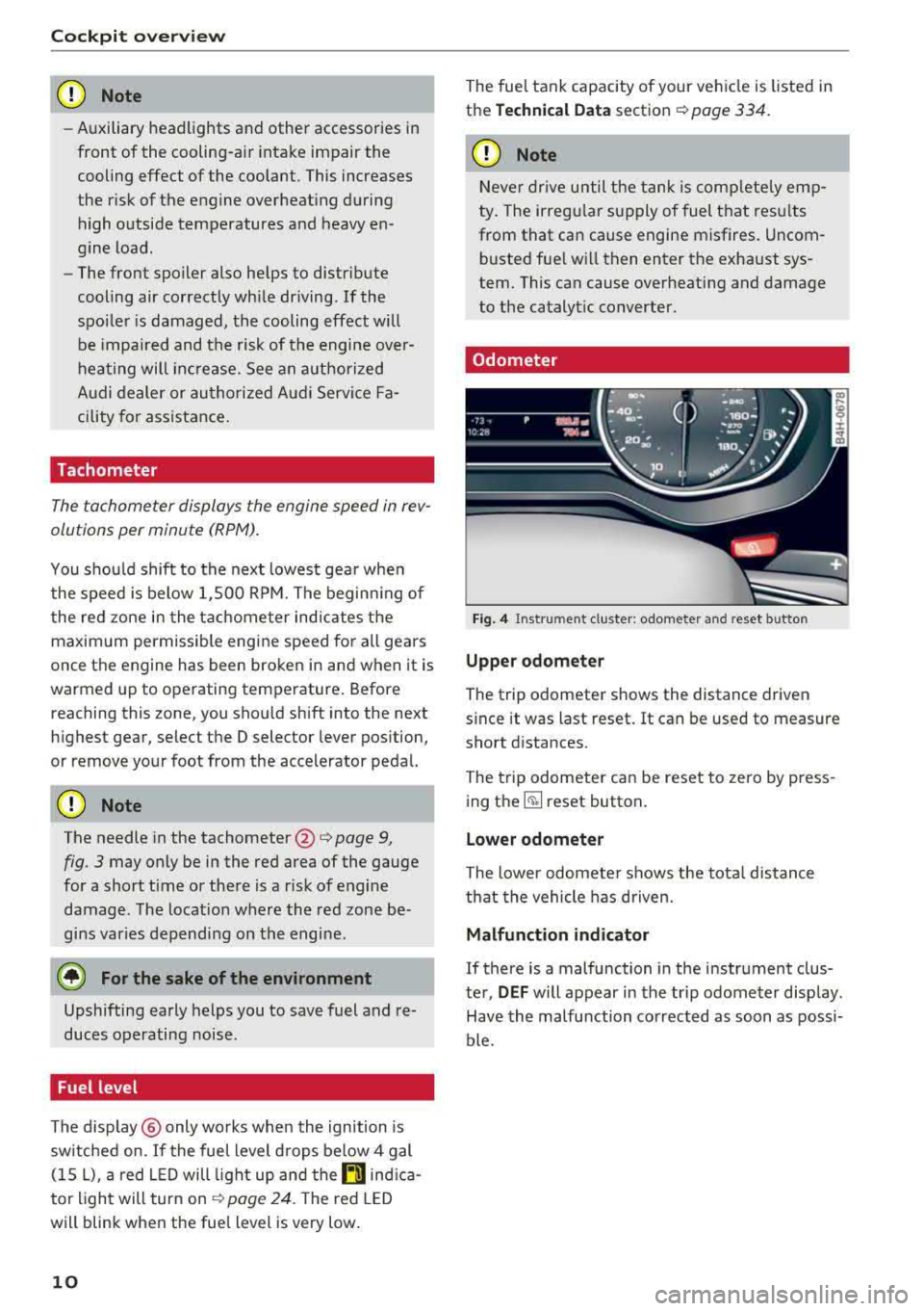 AUDI A8 2018  Owners Manual Cockpit overv iew 
CD Note 
- Auxiliary  headlights  and  other  accessories  in 
front  of the  cooling-air  intake  impair  the 
cooling  effect  of the  coolant.  This  increases  
the  r isk  of t