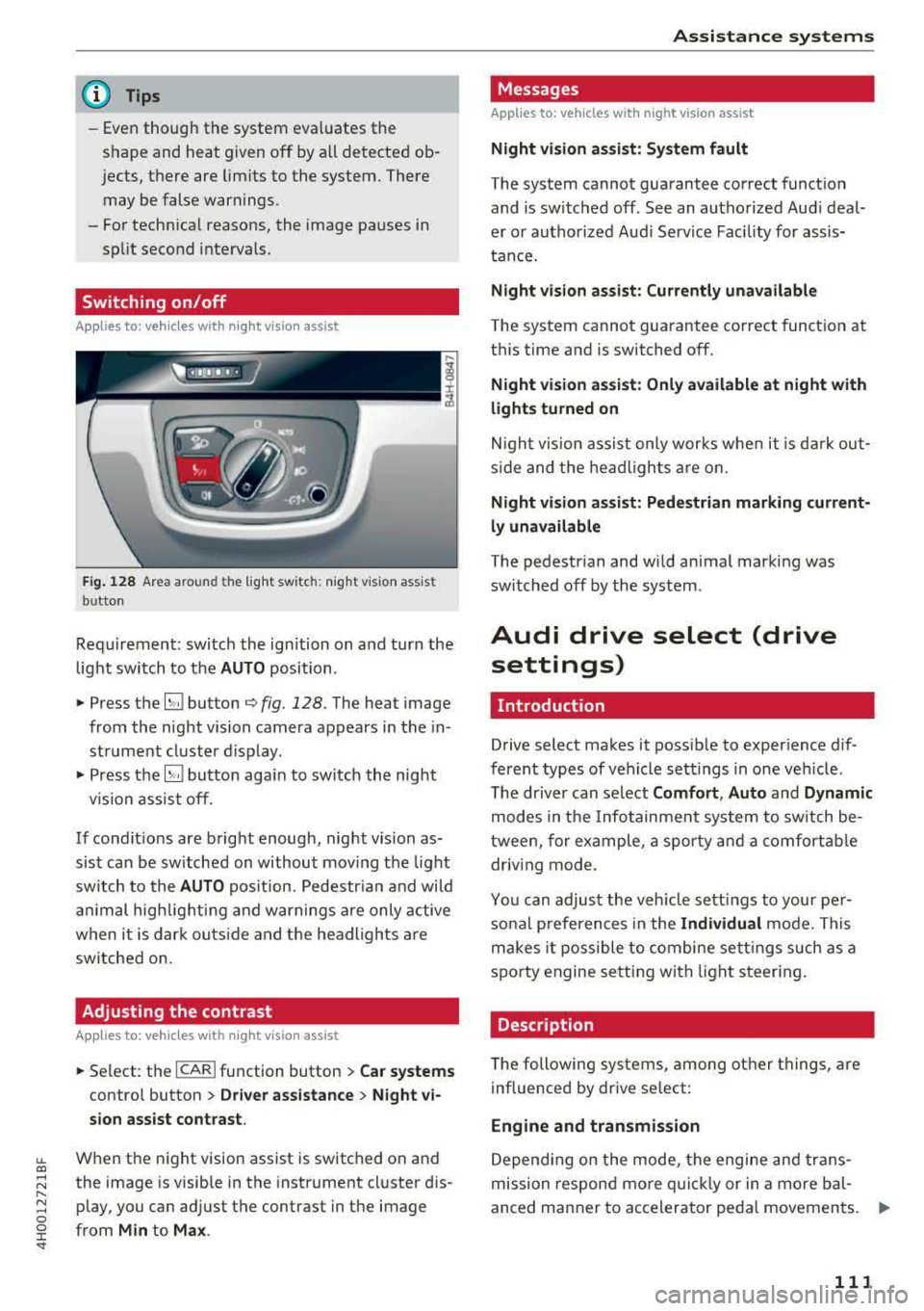 AUDI A8 2018  Owners Manual lL t:0 .... 
" ...... 
" .... 0 0 :c <I" 
(D Tips 
-Even though  the  system  evaluates  the 
shape and  heat  given  off  by a ll detected  ob· 
j ects, there  are limits  to  the  system.  The r