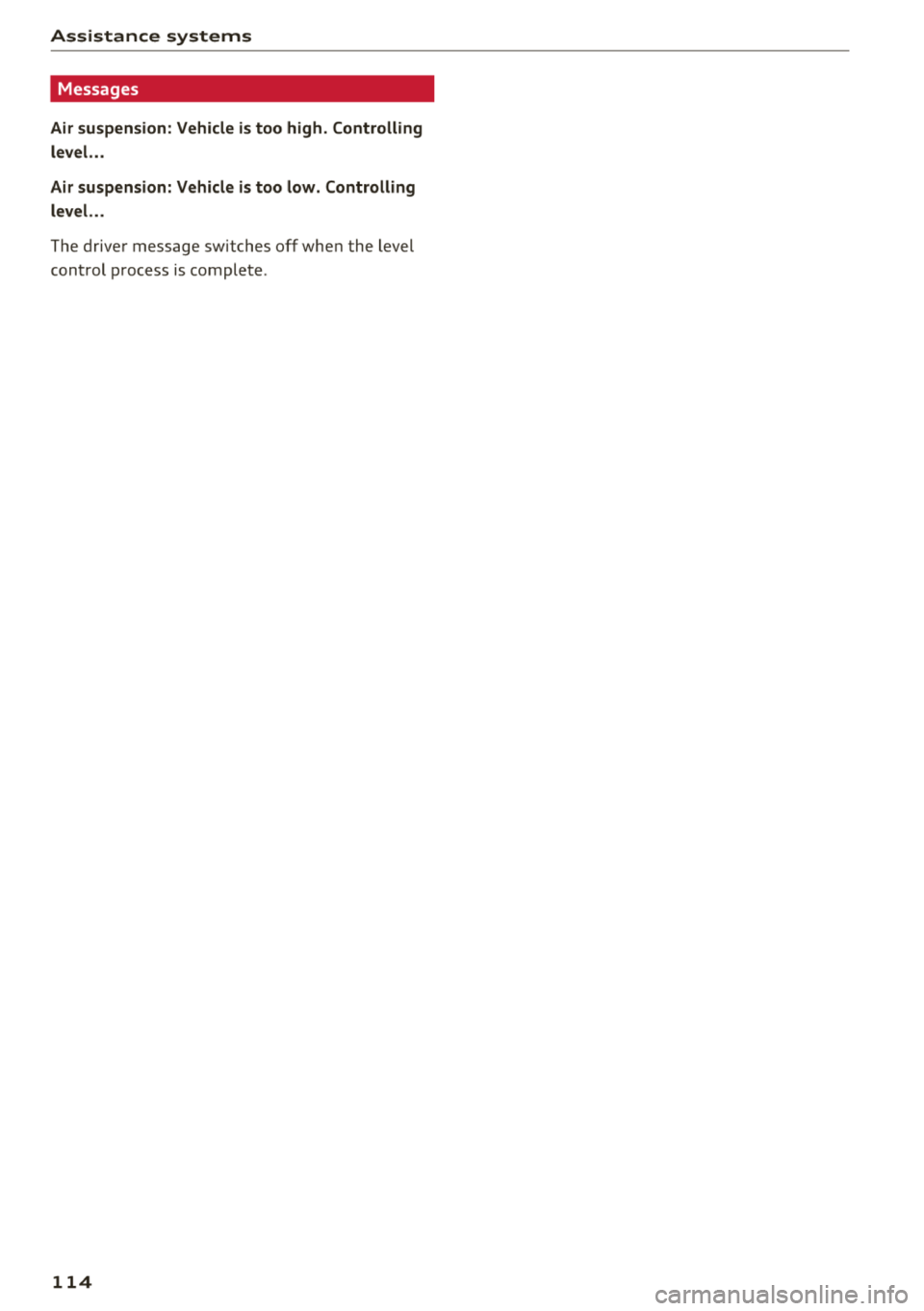 AUDI A8 2018 Owners Manual Assistance systems
Messages
Air suspension: Vehicle is too high. Controlling
level. . .
Air suspension: Vehicle is too low. Controlling
level. . .
The drive r message sw itches off AUDI A8 2018 Owners Manual Assistance systems
Messages
Air suspension: Vehicle is too high. Controlling
level. . .
Air suspension: Vehicle is too low. Controlling
level. . .
The drive r message sw itches off