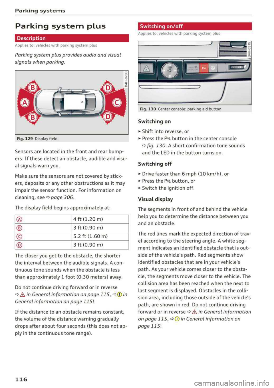 AUDI A8 2018 Owners Manual Parking systems
Parking system plus
Description
Applies to: ve hicles with park ing system p lus
Parking system plus provides audio and v isual
signals when parking .
C>
Fig. 129 AUDI A8 2018 Owners Manual Parking systems
Parking system plus
Description
Applies to: ve hicles with park ing system p lus
Parking system plus provides audio and v isual
signals when parking .
C>
Fig. 129
