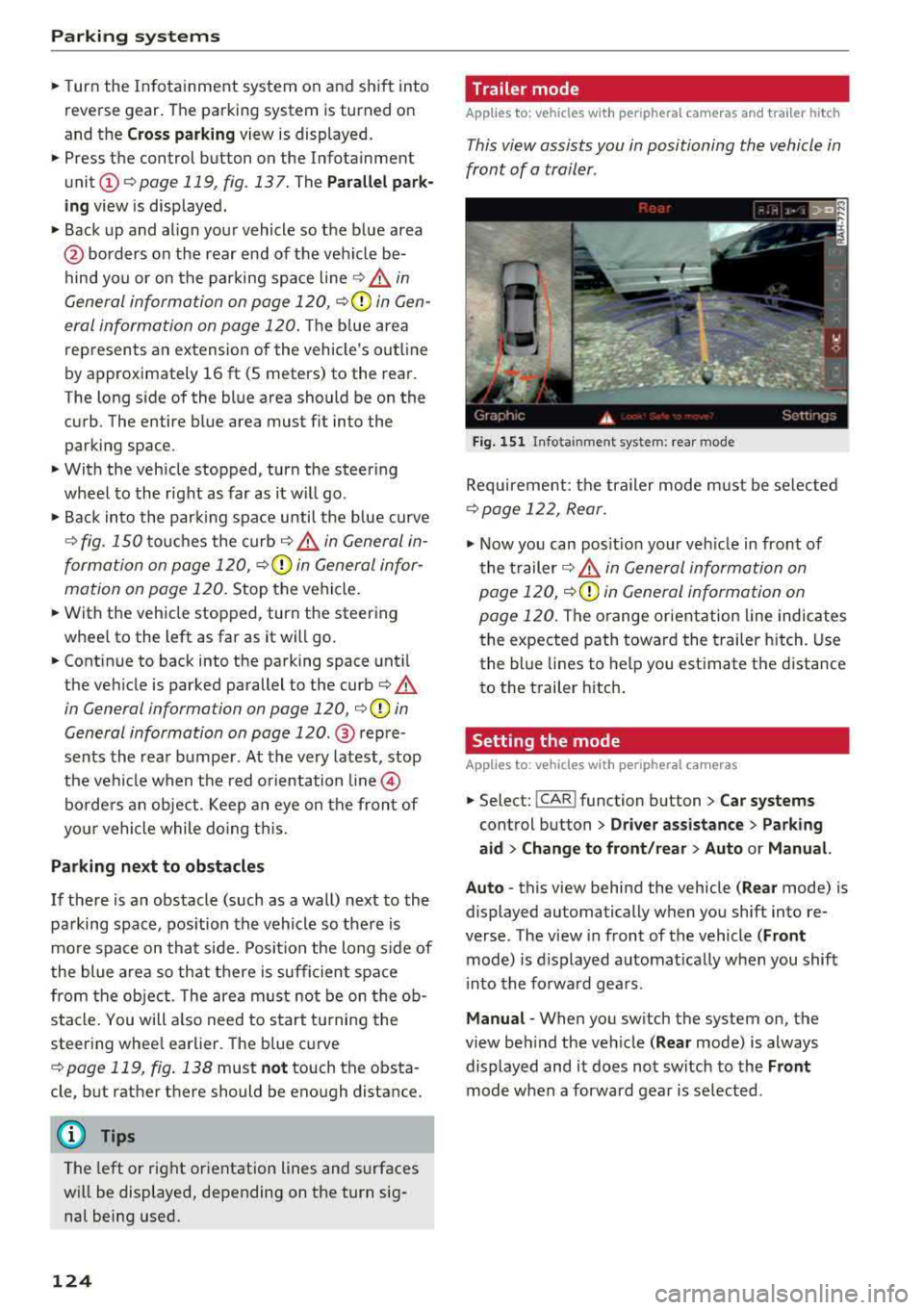 AUDI A8 2018 Owners Manual Parking systems
,.. Turn the Infotainment system on and shift into
reverse gear. The parking system is turned on
and the
Cross parking view is displayed.
,.. Press the control but AUDI A8 2018 Owners Manual Parking systems
,.. Turn the Infotainment system on and shift into
reverse gear. The parking system is turned on
and the
Cross parking view is displayed.
,.. Press the control but