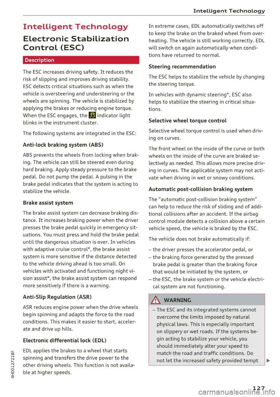 AUDI A8 2018  Owners Manual u. co .... N 
" N .... 0 0 :c <t 
Intelligent  Technology Electronic  Stabilization 
Control  (ESC) 
Description 
The  ESC increases  driving  safety.  It  reduces  the 
risk  of  slipping  and  impr