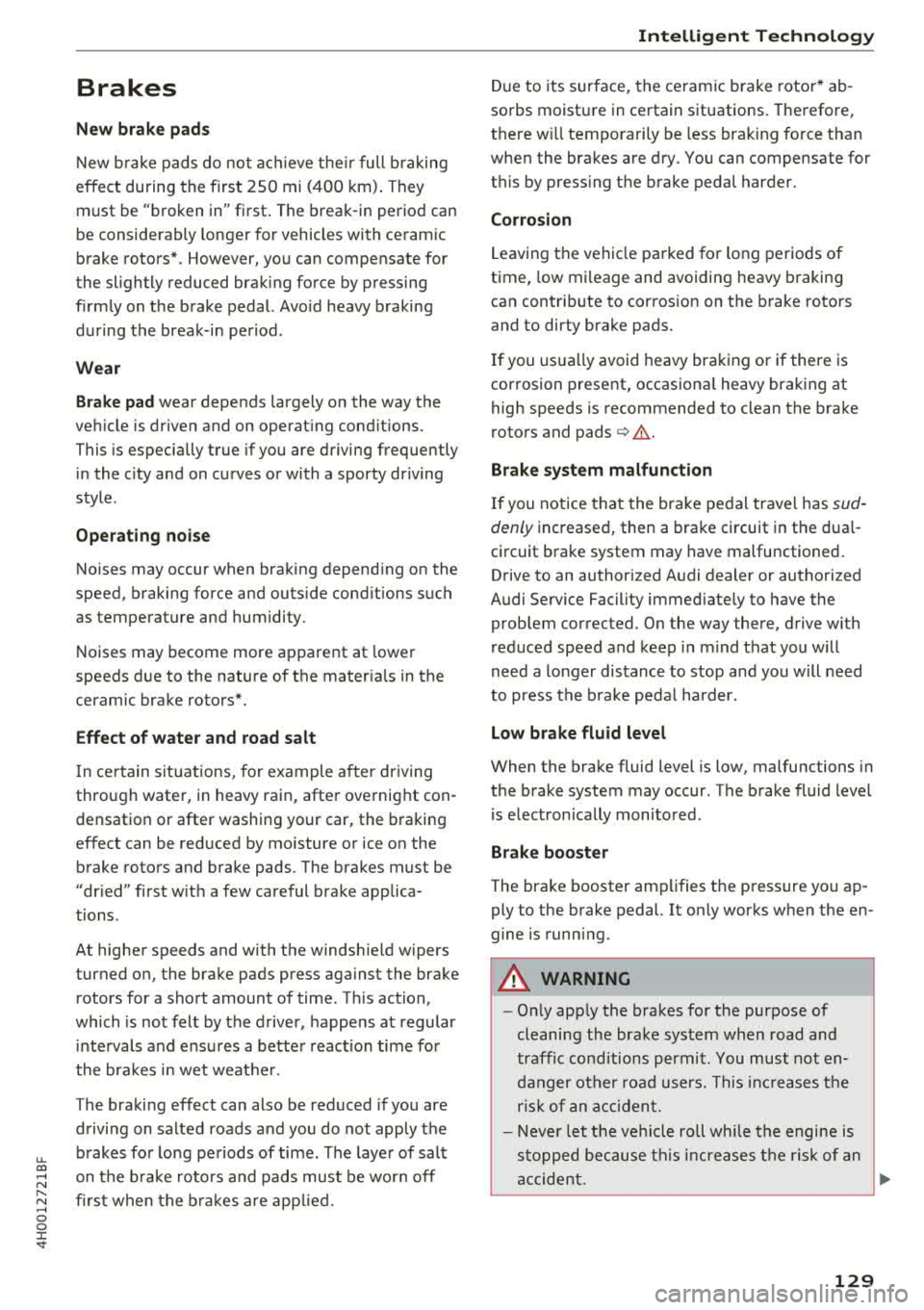 AUDI A8 2018  Owners Manual u. co .... N 
" N .... 0 0 :c <t 
Brakes 
New  brake  pads 
New brake pads  do no t ac hieve t heir f ull  b raking 
effect  during  the  firs t 25 0 mi  (4 00  km). They 
must  be "b roken 
in" fi r
