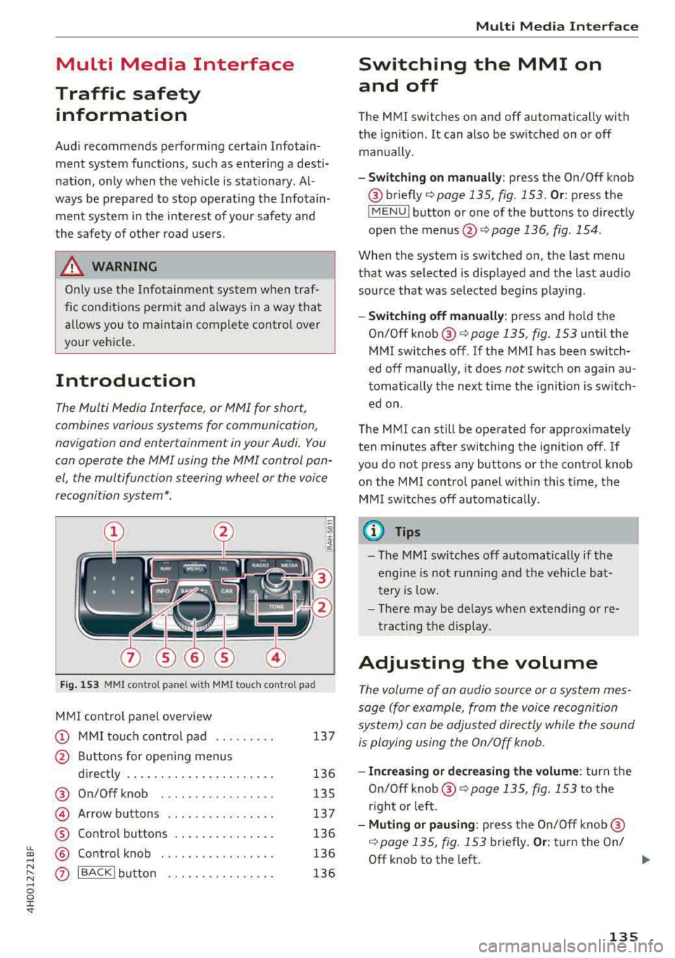 AUDI A8 2018  Owners Manual lL t:0 .... 
"" ...... 
"" .... 0 0 :c <I 
Multi Media  Interface 
Traffic  safety  information 
Audi  recommend s performing  certain  Infotain­
ment  system  fun ctions,  such  as  entering  a  d