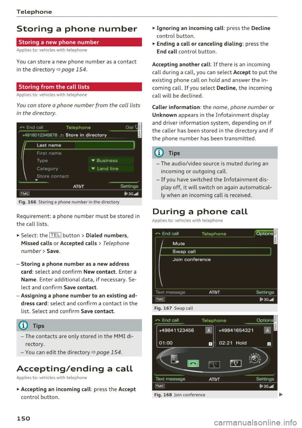 AUDI A8 2018  Owners Manual Telephone 
Storing  a  phone  number 
Storing  a  new  phone  number 
Applies  to:  vehicles  with  telephone 
You can store  a new phone  number  as  a contact 
i n  the  directory 
~page 154. 
Stori