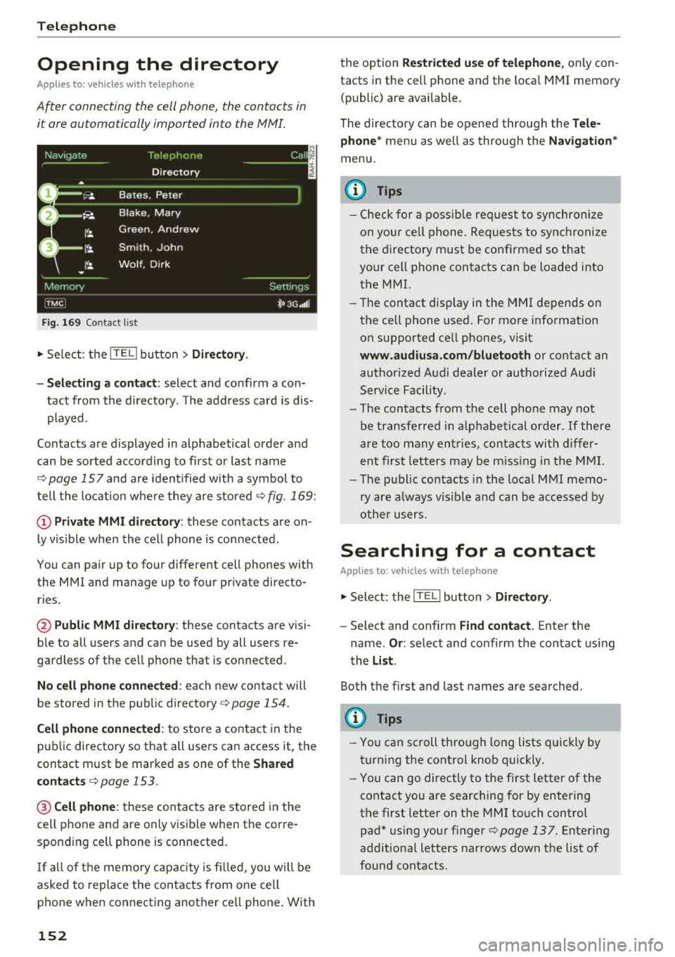 AUDI A8 2018  Owners Manual Telephone 
Opening  the  directory 
Applies  to: vehicles  with  telephone 
After  connecting  the  cell phone,  the  contacts  in 
it are automatically  imported  into  the 
/\1/\11. 
Fig. 169 Contac
