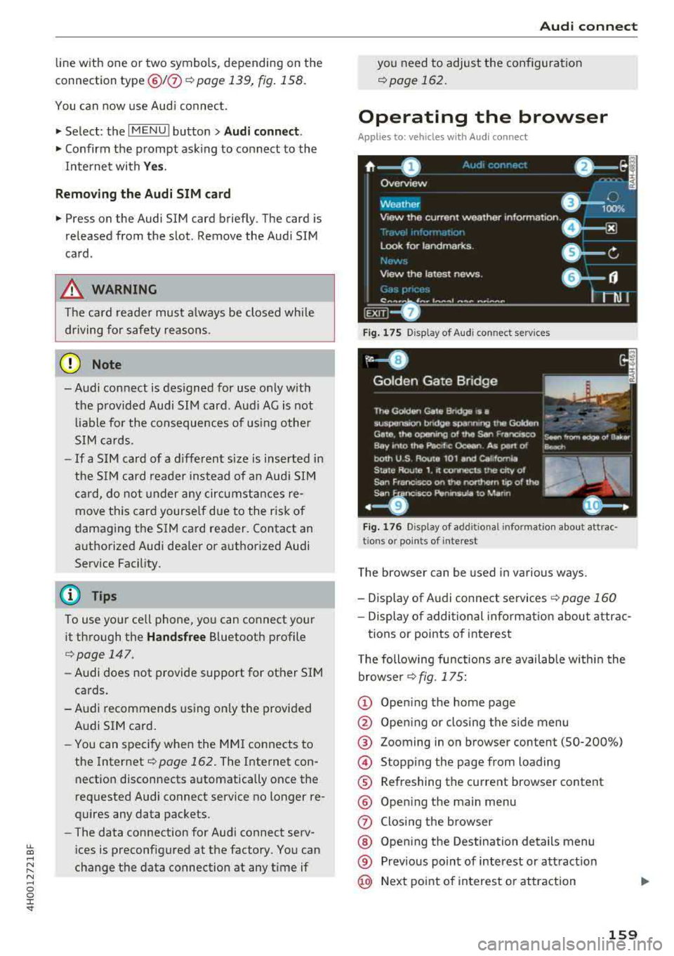 AUDI A8 2018  Owners Manual lL t:0 .... 
"" ...... 
"" .... 0 0 :c <I" 
line  with  one  or  two  symbols,  depending  on  the 
connection 
type @HJ) ¢ page 139, fig . 158. 
You  can  now  use  Audi  connect. 
• Select:  t