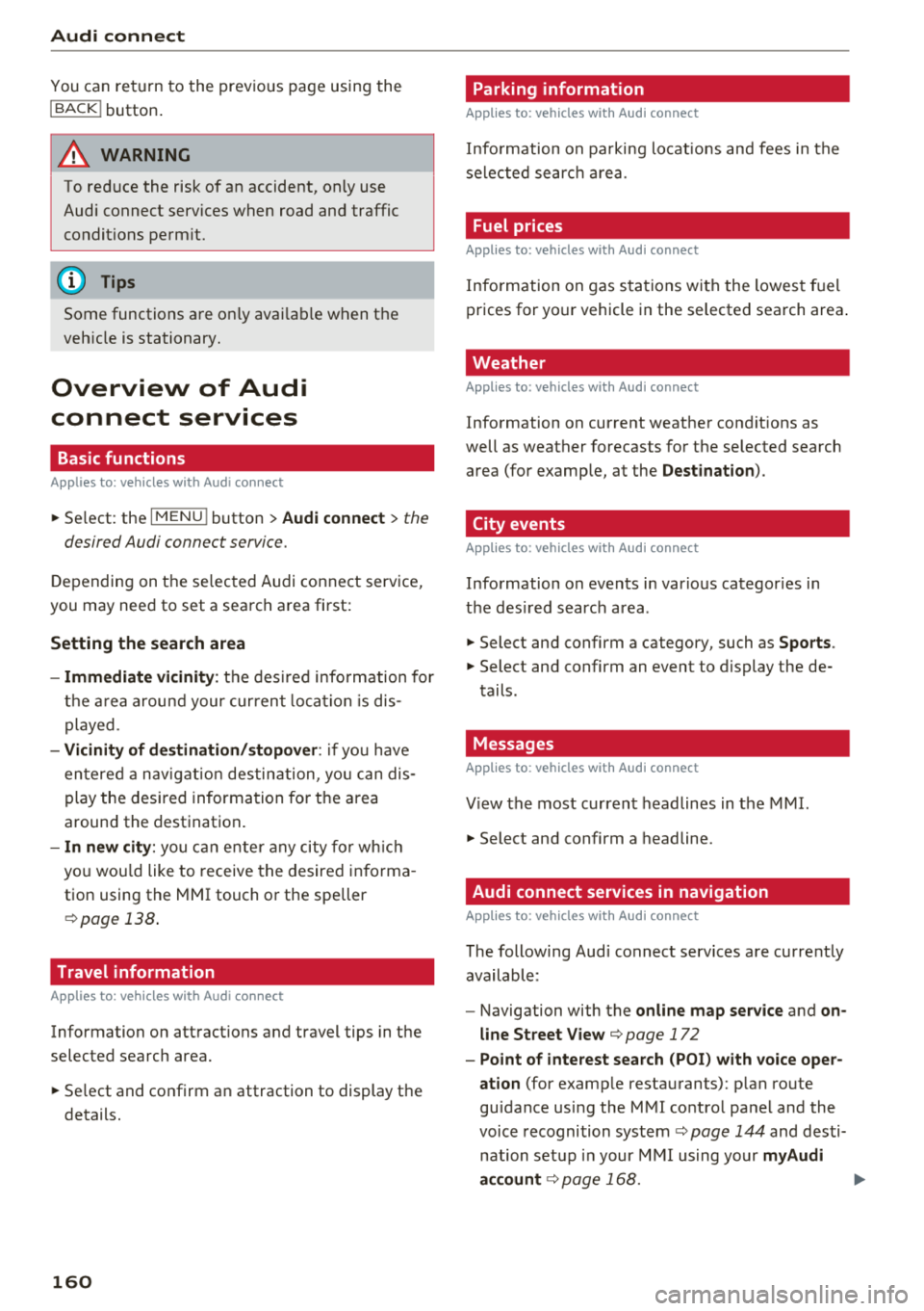 AUDI A8 2018 User Guide Audi connect
You can return to the previous page using the
I BACK ! button.
A WARNING
To red uce the risk of an accident, only use
Audi connect services when road and traffic
conditi AUDI A8 2018 User Guide Audi connect
You can return to the previous page using the
I BACK ! button.
A WARNING
To red uce the risk of an accident, only use
Audi connect services when road and traffic
conditi