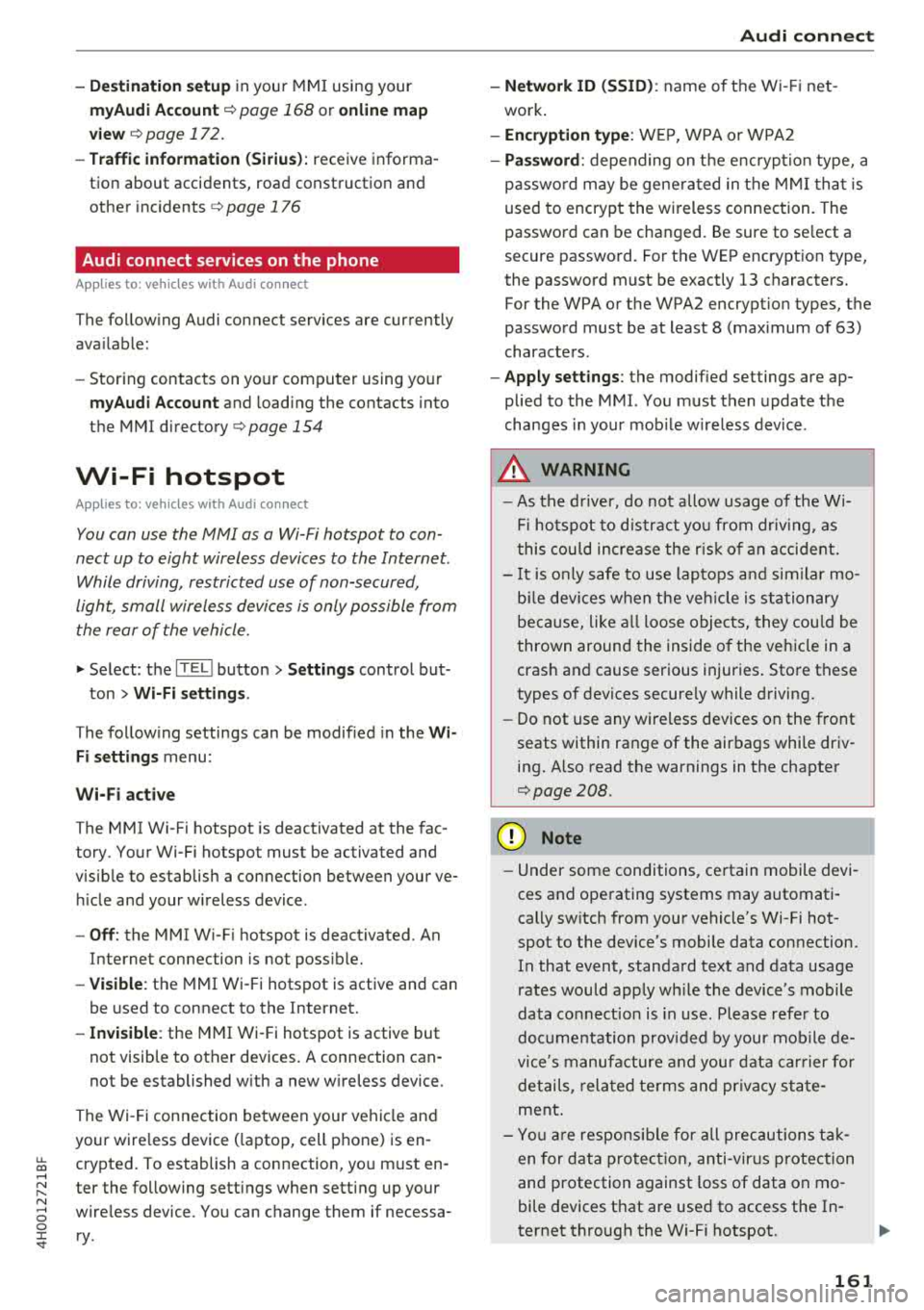 AUDI A8 2018  Owners Manual u. co .... N 
" N .... 0 0 :c <t 
-Destination  setup in  your  MMI using your 
my Audi Account <=> page  168 or on line  map 
view 
<=> page  17 2. 
- Traffic  information  (Sirius): receive informa