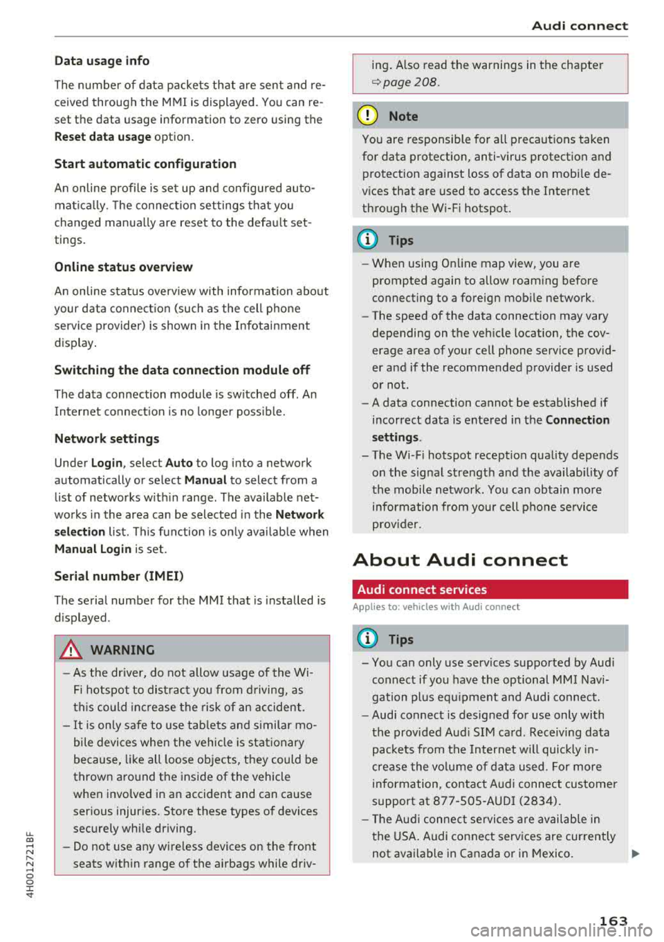 AUDI A8 2018  Owners Manual u. co .... N 
" N .... 0 0 :c <t 
Data  usag e info 
The  numbe r of  data  packets  that  are  sen t and  re ­
ceived  through  the  MMI is displayed.  You can  re ­
set  the  data  usage  informa