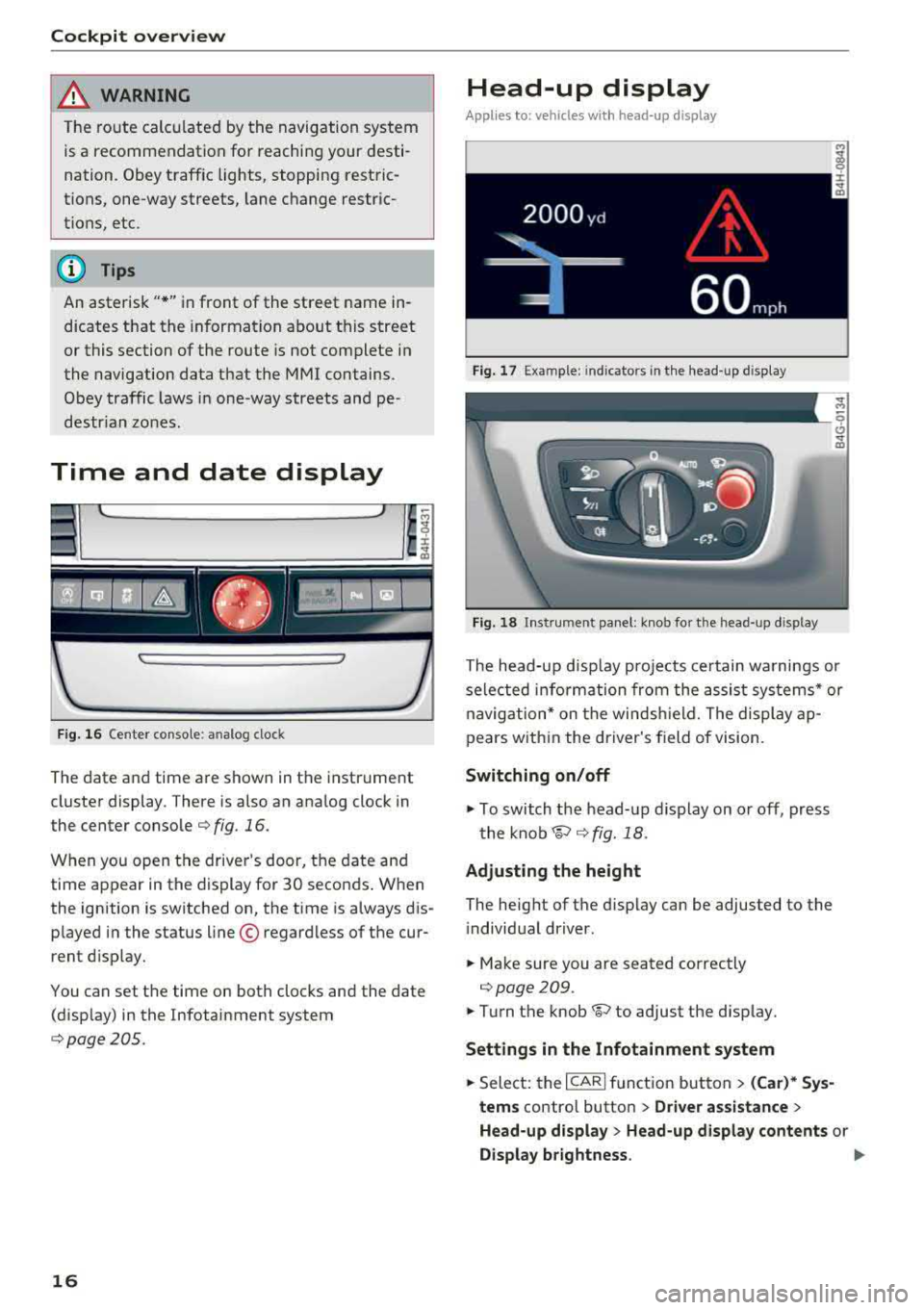 AUDI A8 2018 Owners Manual Cockpit overv iew
~ WARNING
The ro ute calcu lated by the navigation system
is a recommendation for reaching your desti
nation. Obey traffic lights, stopping restric
tions, one-wa AUDI A8 2018 Owners Manual Cockpit overv iew
~ WARNING
The ro ute calcu lated by the navigation system
is a recommendation for reaching your desti
nation. Obey traffic lights, stopping restric
tions, one-wa