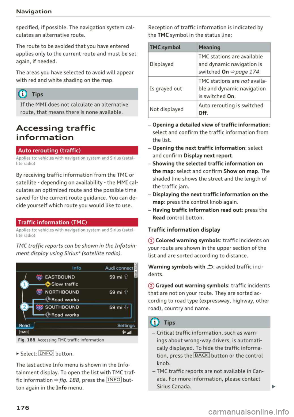 AUDI A8 2018 Owners Manual Navigation
specified, if possible. The navigation system cal
culates an a lternative route.
The route to be avoided that you ha ve ente red
applies only to the current route an AUDI A8 2018 Owners Manual Navigation
specified, if possible. The navigation system cal
culates an a lternative route.
The route to be avoided that you ha ve ente red
applies only to the current route an