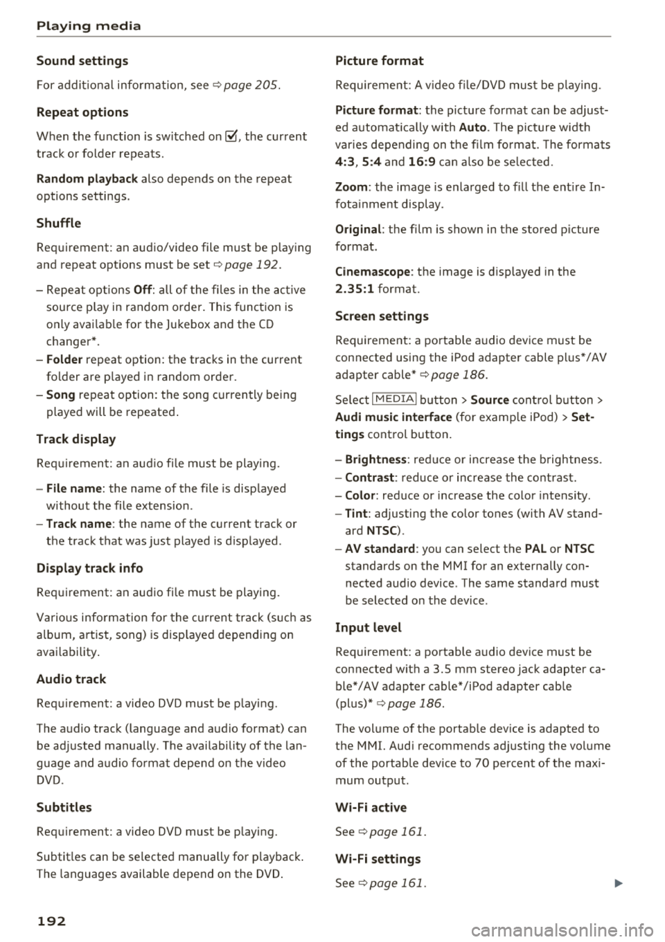 AUDI A8 2018  Owners Manual Playing  media 
Sound  settings 
For  additional  information,  see ¢ page 205. 
Repeat  options 
When  the  function  is sw itched on~ the  current 
track  or  folder  repeats . 
Random playback al