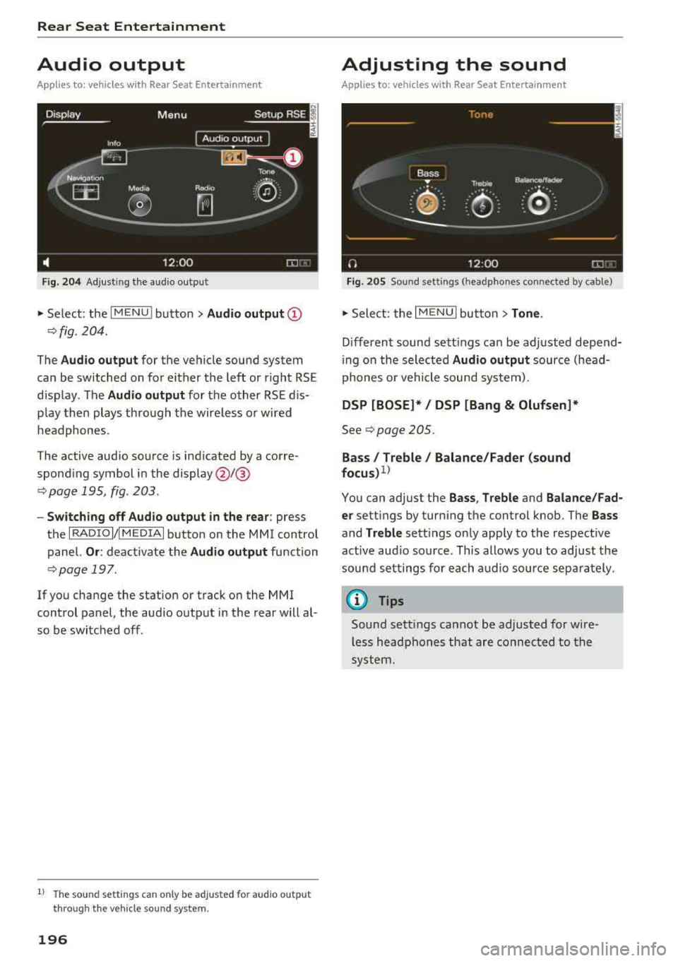 AUDI A8 2018 Owners Manual Rear Seat Entertainment
Audio output
Applies to: vehicles with Rear Seat Entertainment
F ig . 204 A dj ust ing t he audio outp ut
" Se lect : the IMENU ! button> Audio output (D
¢fig. AUDI A8 2018 Owners Manual Rear Seat Entertainment
Audio output
Applies to: vehicles with Rear Seat Entertainment
F ig . 204 A dj ust ing t he audio outp ut
" Se lect : the IMENU ! button> Audio output (D
¢fig.