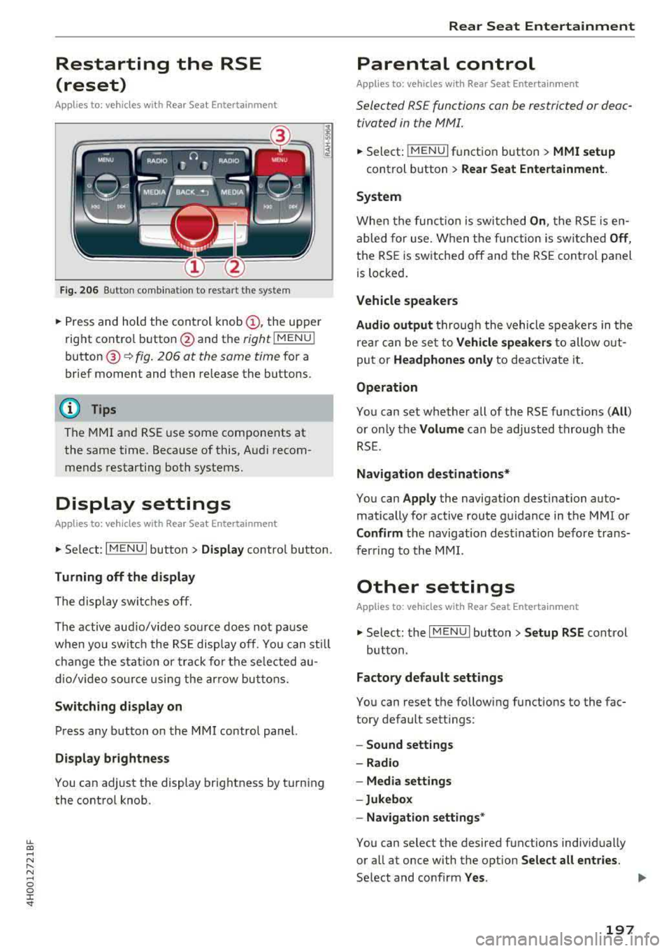 AUDI A8 2018 Owners Manual lL t:0 ....
" ......
" .... 0 0 :c -<I"
Restarting the RSE
(reset)
Applies to: vehicl es with Rea r Seat E nte rtainment
Fig. 206 Button comb inat ion to restart the system
• Pre AUDI A8 2018 Owners Manual lL t:0 ....
" ......
" .... 0 0 :c -<I"
Restarting the RSE
(reset)
Applies to: vehicl es with Rea r Seat E nte rtainment
Fig. 206 Button comb inat ion to restart the system
• Pre