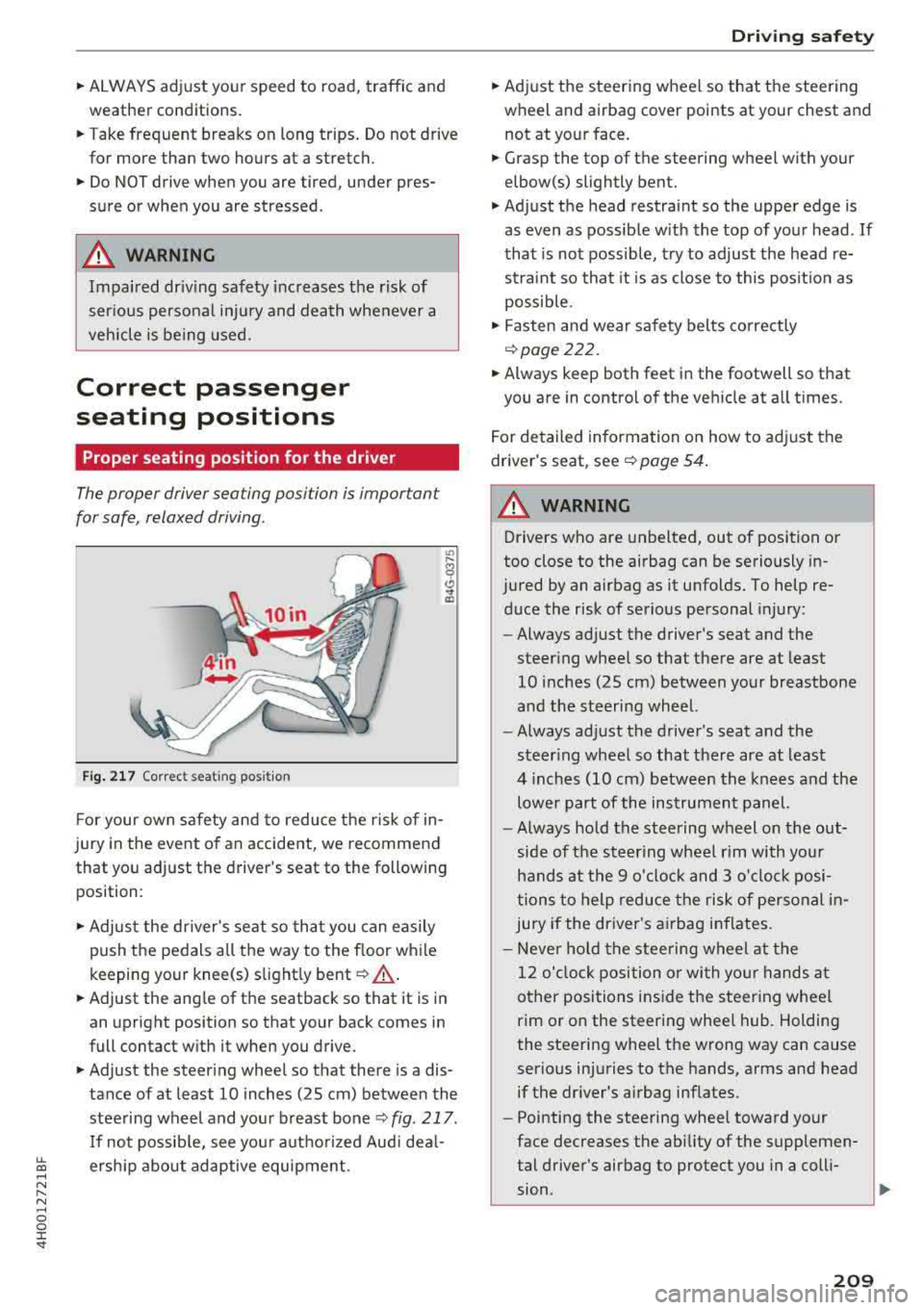 AUDI A8 2018  Owners Manual lL t:0 .... 
" ...... 
" .... 0 0 :c <I 
~ ALWA YS adjust  you r sp eed  to  road , traffic  and 
weather  conditions. 
~ Take frequent  breaks  on  long  trips.  Do not  drive  
for  more  than  