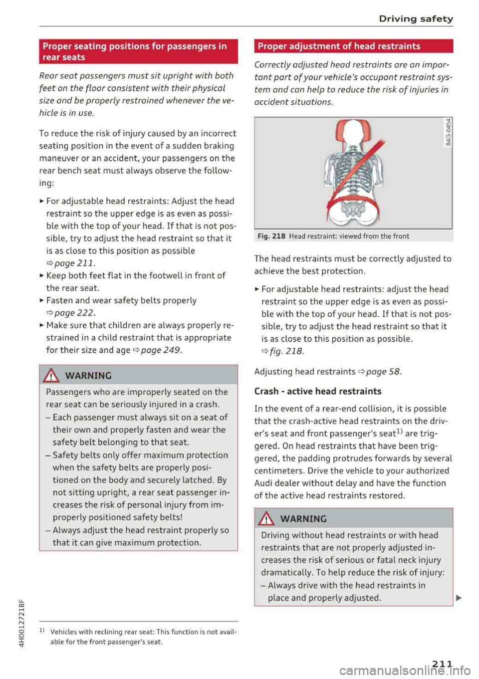 AUDI A8 2018  Owners Manual lL t:0 .... 
"" ...... 
"" .... 0 0 :c <I" 
Proper seating  positions  for  passengers in  
rear seats 
Rear seat  passengers  must  sit  upright  with  both  
fee t on  the fl oor  consistent  wit