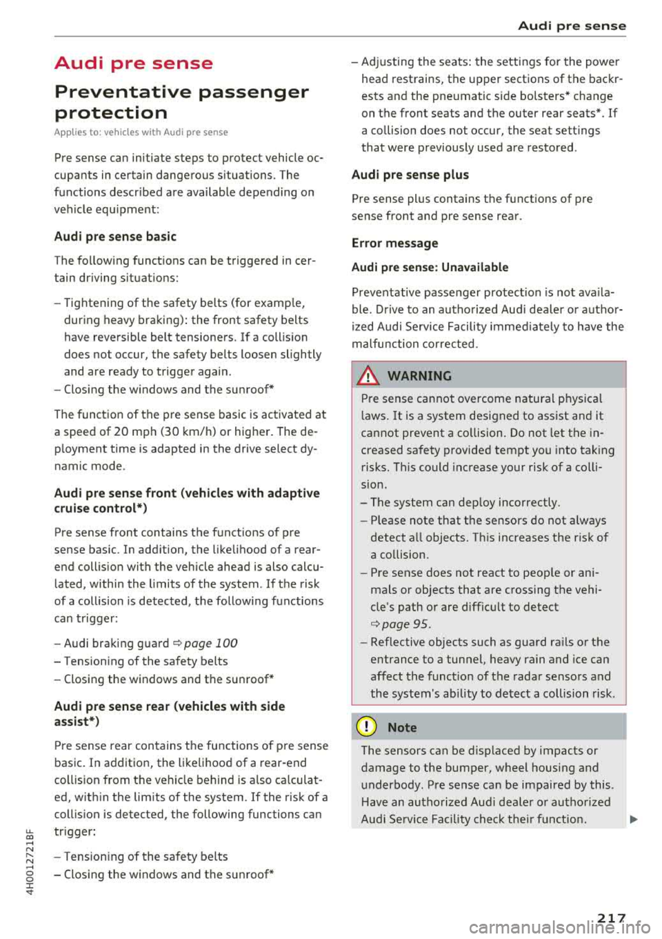 AUDI A8 2018 Owners Manual Audi pre sense Preventative passenger
protection
Applies to: ve hicles with Audi pre sense
Pre sense can initiate steps to protect vehicle oc
cupants in certain dangerous situat AUDI A8 2018 Owners Manual Audi pre sense Preventative passenger
protection
Applies to: ve hicles with Audi pre sense
Pre sense can initiate steps to protect vehicle oc
cupants in certain dangerous situat